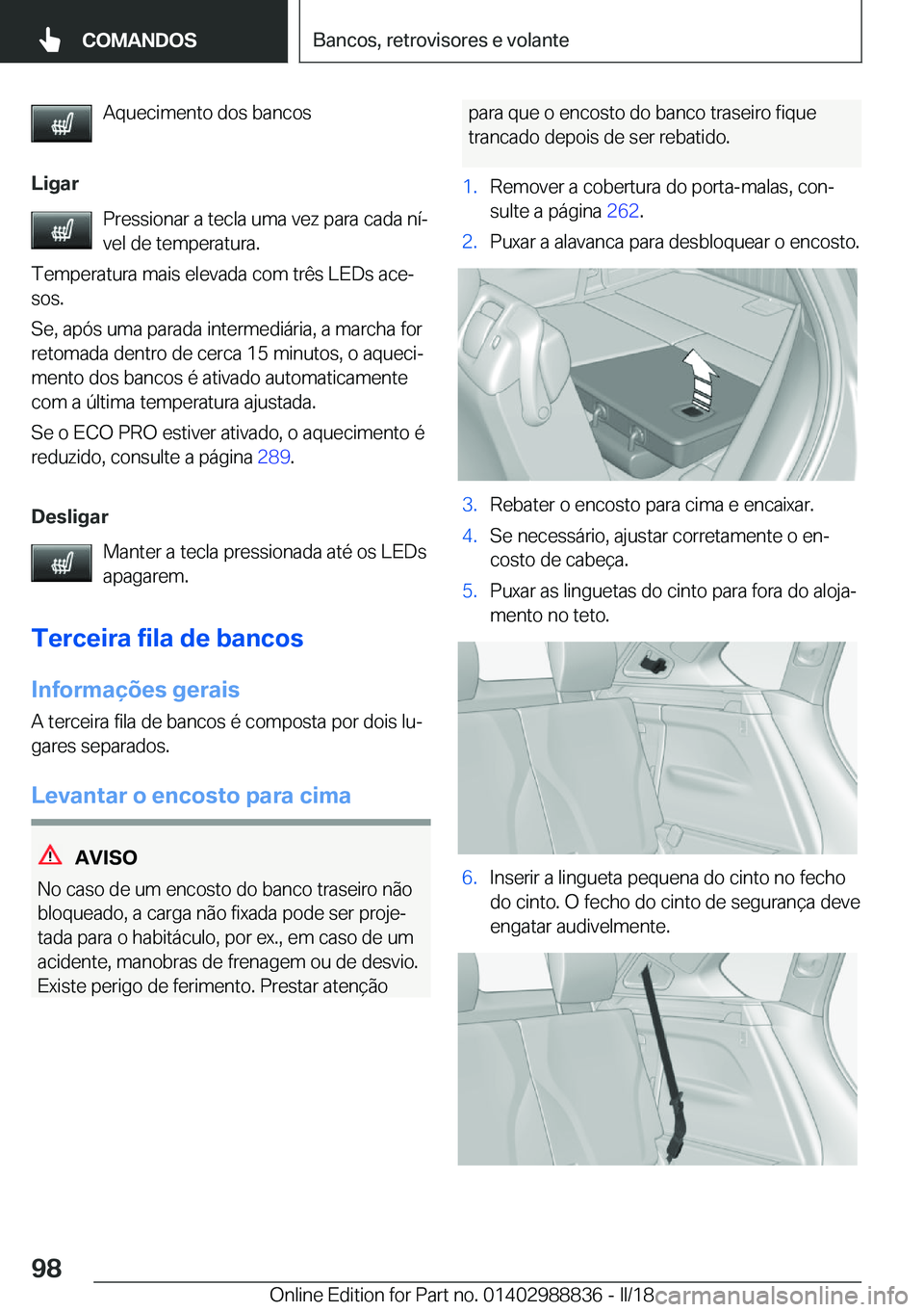 BMW X5 2018  Manual do condutor (in Portuguese) �A�q�u�e�c�i�m�e�n�t�o� �d�o�s� �b�a�n�c�o�s
�L�i�g�a�r �P�r�e�s�s�i�o�n�a�r� �a� �t�e�c�l�a� �u�m�a� �v�e�z� �p�a�r�a� �c�a�d�a� �n�