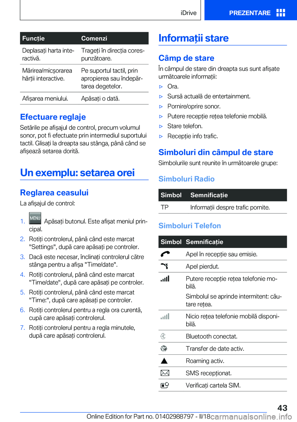 BMW X5 2018  Ghiduri De Utilizare (in Romanian) �F�u�n�c�i�e�C�o�m�e�n�z�i�D�e�p�l�a�s�a *�i� �h�a�r�t�a� �i�n�t�ej
�r�a�c�t�i�v�