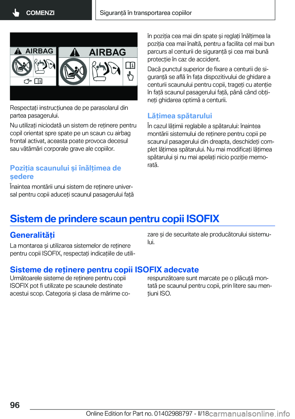 BMW X5 2018  Ghiduri De Utilizare (in Romanian) �R�e�s�p�e�c�t�a *�i� �i�n�s�t�r�u�c *�i�u�n�e�a� �d�e� �p�e� �p�a�r�a�s�o�l�a�r�u�l� �d�i�n
�p�a�r�t�e�a� �p�a�s�a�g�e�r�u�l�u�i�.
�N�u� �u�t�i�l�i�z�a *�i� �n�i�c�i�o�d�a�t�
