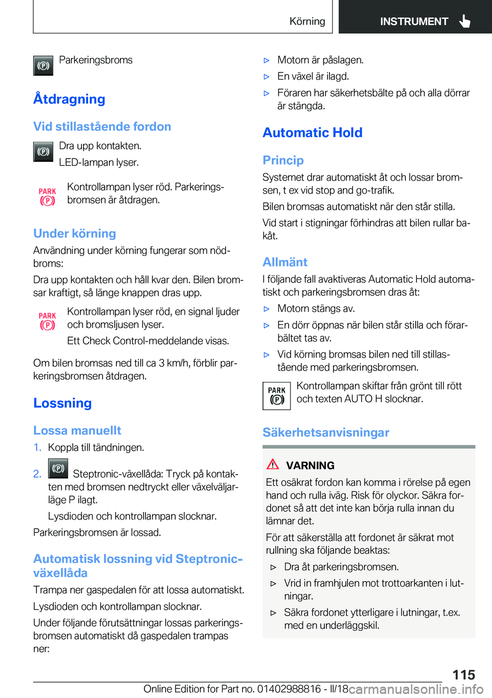 BMW X5 2018  InstruktionsbÖcker (in Swedish) �P�a�r�k�e�r�i�n�g�s�b�r�o�m�s
�Å�t�d�r�a�g�n�i�n�g
�V�i�d��s�t�i�l�l�a�s�t�å�e�n�d�e��f�o�r�d�o�n �D�r�a� �u�p�p� �k�o�n�t�a�k�t�e�n�.
�L�E�D�-�l�a�m�p�a�n� �l�y�s�e�r�.
�K�o�n�t�r�o�l�l�a�m�p�a�