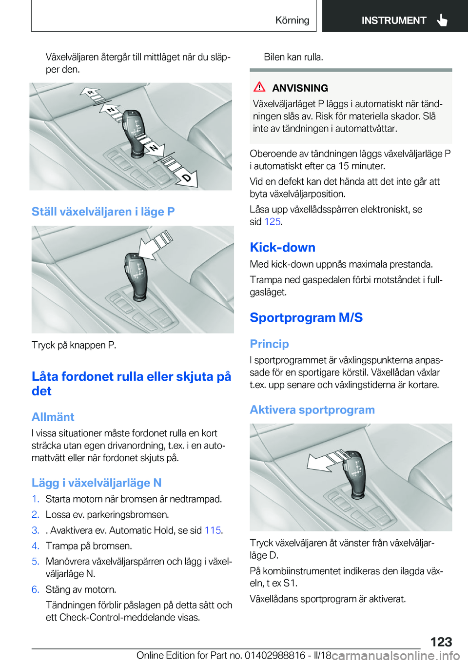 BMW X5 2018  InstruktionsbÖcker (in Swedish) �V�ä�x�e�l�v�ä�l�j�a�r�e�n� �å�t�e�r�g�å�r� �t�i�l�l� �m�i�t�t�l�ä�g�e�t� �n�ä�r� �d�u� �s�l�ä�pj
�p�e�r� �d�e�n�.
�S�t�ä�l�l��v�ä�x�e�l�v�ä�l�j�a�r�e�n��i��l�ä�g�e��P
�T�r�y�c�k� �p�