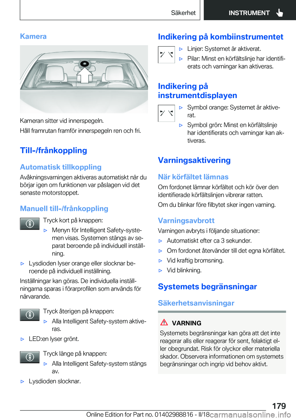 BMW X5 2018  InstruktionsbÖcker (in Swedish) �K�a�m�e�r�a
�K�a�m�e�r�a�n� �s�i�t�t�e�r� �v�i�d� �i�n�n�e�r�s�p�e�g�e�l�n�.
�H�å�l�l� �f�r�a�m�r�u�t�a�n� �f�r�a�m�f�