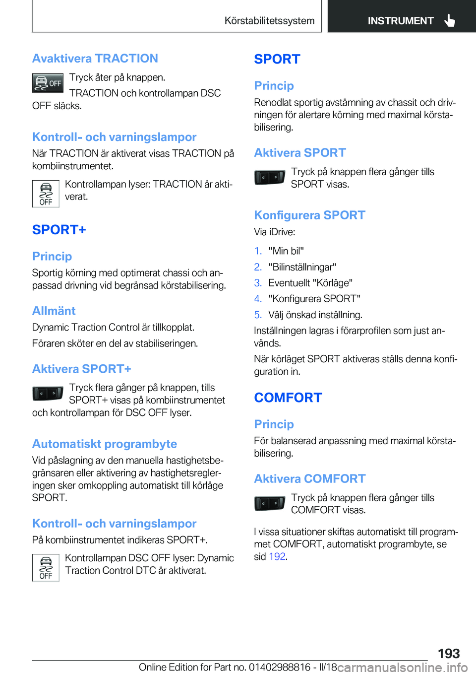 BMW X5 2018  InstruktionsbÖcker (in Swedish) �A�v�a�k�t�i�v�e�r�a��T�R�A�C�T�I�O�N�T�r�y�c�k� �å�t�e�r� �p�å� �k�n�a�p�p�e�n�.
�T�R�A�C�T�I�O�N� �o�c�h� �k�o�n�t�r�o�l�l�a�m�p�a�n� �D�S�C
�O�F�F� �s�l�ä�c�k�s�.
�K�o�n�t�r�o�l�l�-��o�c�h��v
