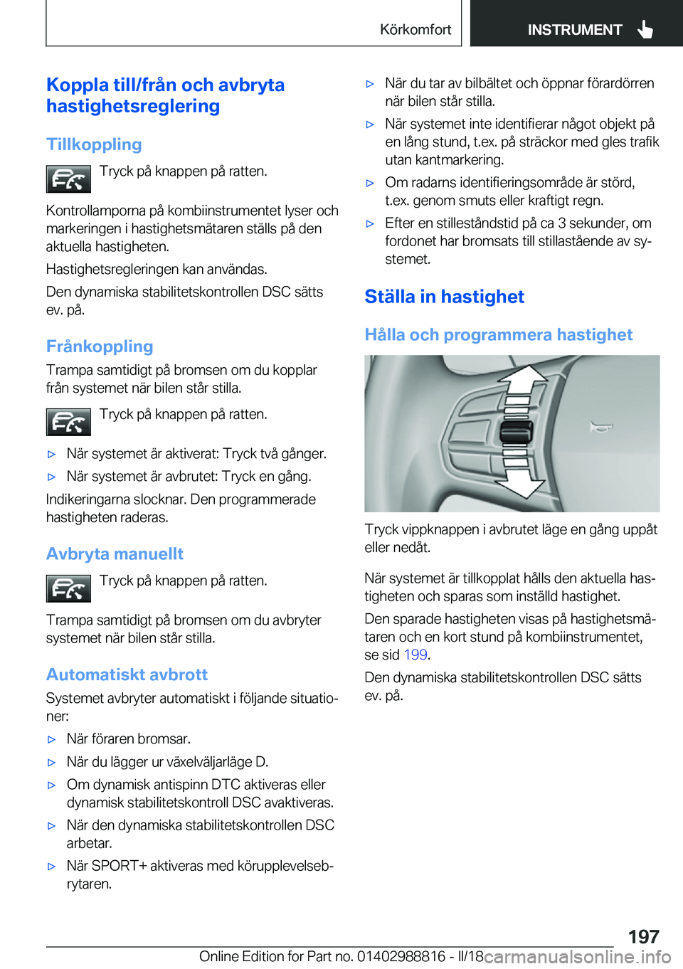 BMW X5 2018  InstruktionsbÖcker (in Swedish) �K�o�p�p�l�a��t�i�l�l�/�f�r�å�n��o�c�h��a�v�b�r�y�t�a
�h�a�s�t�i�g�h�e�t�s�r�e�g�l�e�r�i�n�g
�T�i�l�l�k�o�p�p�l�i�n�g �T�r�y�c�k� �p�å� �k�n�a�p�p�e�n� �p�å� �r�a�t�t�e�n�.
�K�o�n�t�r�o�l�l�a�m�