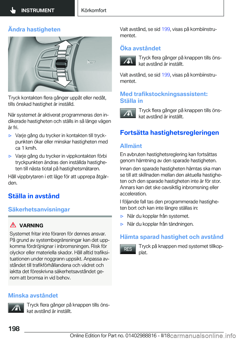 BMW X5 2018  InstruktionsbÖcker (in Swedish) �Ä�n�d�r�a��h�a�s�t�i�g�h�e�t�e�n
�T�r�y�c�k� �k�o�n�t�a�k�t�e�n� �f�l�e�r�a� �g�å�n�g�e�r� �u�p�p�å�t� �e�l�l�e�r� �n�e�d�å�t�,
�t�i�l�l�s� �