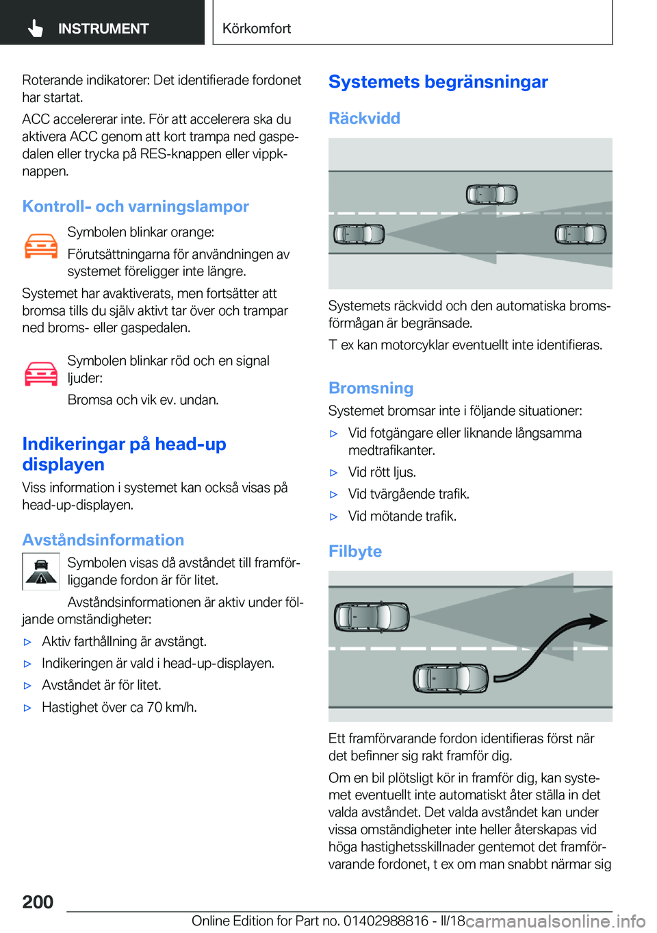 BMW X5 2018  InstruktionsbÖcker (in Swedish) �R�o�t�e�r�a�n�d�e� �i�n�d�i�k�a�t�o�r�e�r�:� �D�e�t� �i�d�e�n�t�i�f�i�e�r�a�d�e� �f�o�r�d�o�n�e�t�h�a�r� �s�t�a�r�t�a�t�.
�A�C�C� �a�c�c�e�l�e�r�e�r�a�r� �i�n�t�e�.� �F�