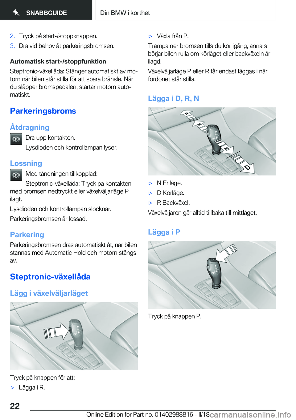 BMW X5 2018  InstruktionsbÖcker (in Swedish) �2�.�T�r�y�c�k� �p�å� �s�t�a�r�t�-�/�s�t�o�p�p�k�n�a�p�p�e�n�.�3�.�D�r�a� �v�i�d� �b�e�h�o�v� �å�t� �p�a�r�k�e�r�i�n�g�s�b�r�o�m�s�e�n�.
�A�u�t�o�m�a�t�i�s�k��s�t�a�r�t�-�/�s�t�o�p�p�f�u�n�k�t�i�o�