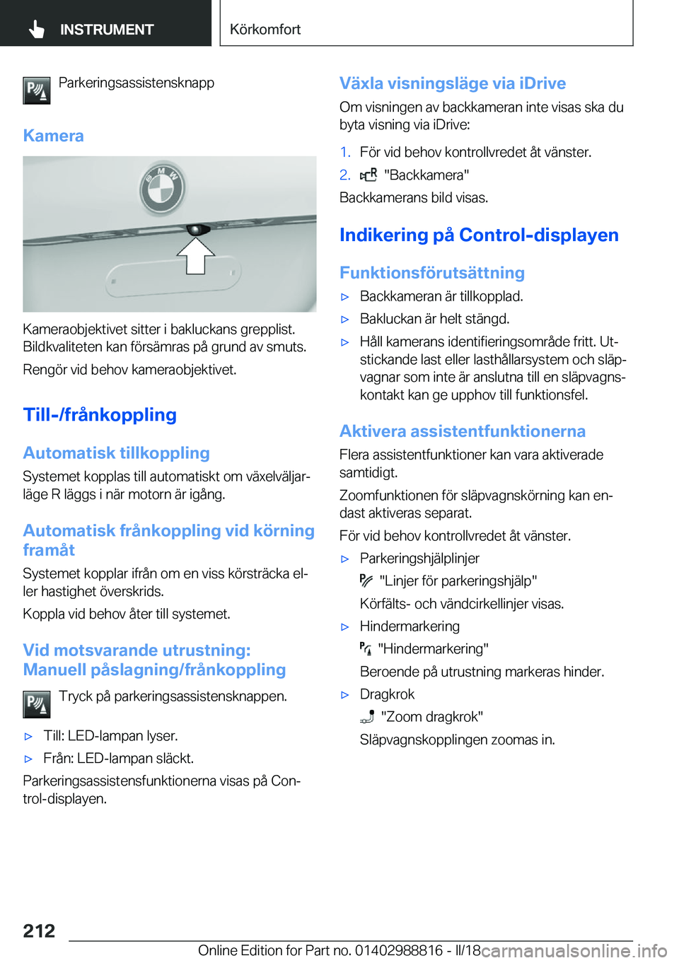 BMW X5 2018  InstruktionsbÖcker (in Swedish) �P�a�r�k�e�r�i�n�g�s�a�s�s�i�s�t�e�n�s�k�n�a�p�p
�K�a�m�e�r�a
�K�a�m�e�r�a�o�b�j�e�k�t�i�v�e�t� �s�i�t�t�e�r� �i� �b�a�k�l�u�c�k�a�n�s� �g�r�e�p�p�l�i�s�t�.
�B�i�l�d�k�v�a�l�i�t�e�t�e�n� �k�a�n� �f�