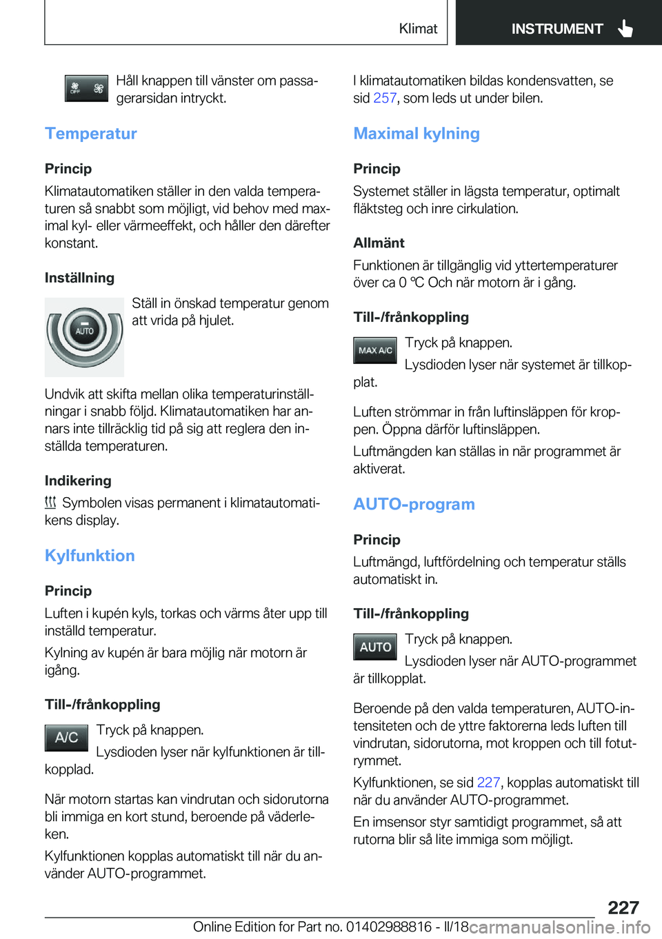 BMW X5 2018  InstruktionsbÖcker (in Swedish) �H�å�l�l� �k�n�a�p�p�e�n� �t�i�l�l� �v�ä�n�s�t�e�r� �o�m� �p�a�s�s�aj�g�e�r�a�r�s�i�d�a�n� �i�n�t�r�y�c�k�t�.
�T�e�m�p�e�r�a�t�u�r
�P�r�i�n�c�i�p
�K�l�i�m�a�t�a�u�t�o�m�a�t�i�k�e�n� �s�t�ä�l�l�e�r