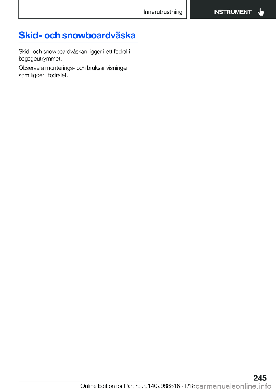 BMW X5 2018  InstruktionsbÖcker (in Swedish) �S�k�i�d�-��o�c�h��s�n�o�w�b�o�a�r�d�v�ä�s�k�a
�S�k�i�d�-� �o�c�h� �s�n�o�w�b�o�a�r�d�v�ä�s�k�a�n� �l�i�g�g�e�r� �i� �e�t�t� �f�o�d�r�a�l� �i�b�a�g�a�g�e�u�t�r�y�m�m�e�t�.
�O�b�s�e�r�v�e�r�a� �m�o