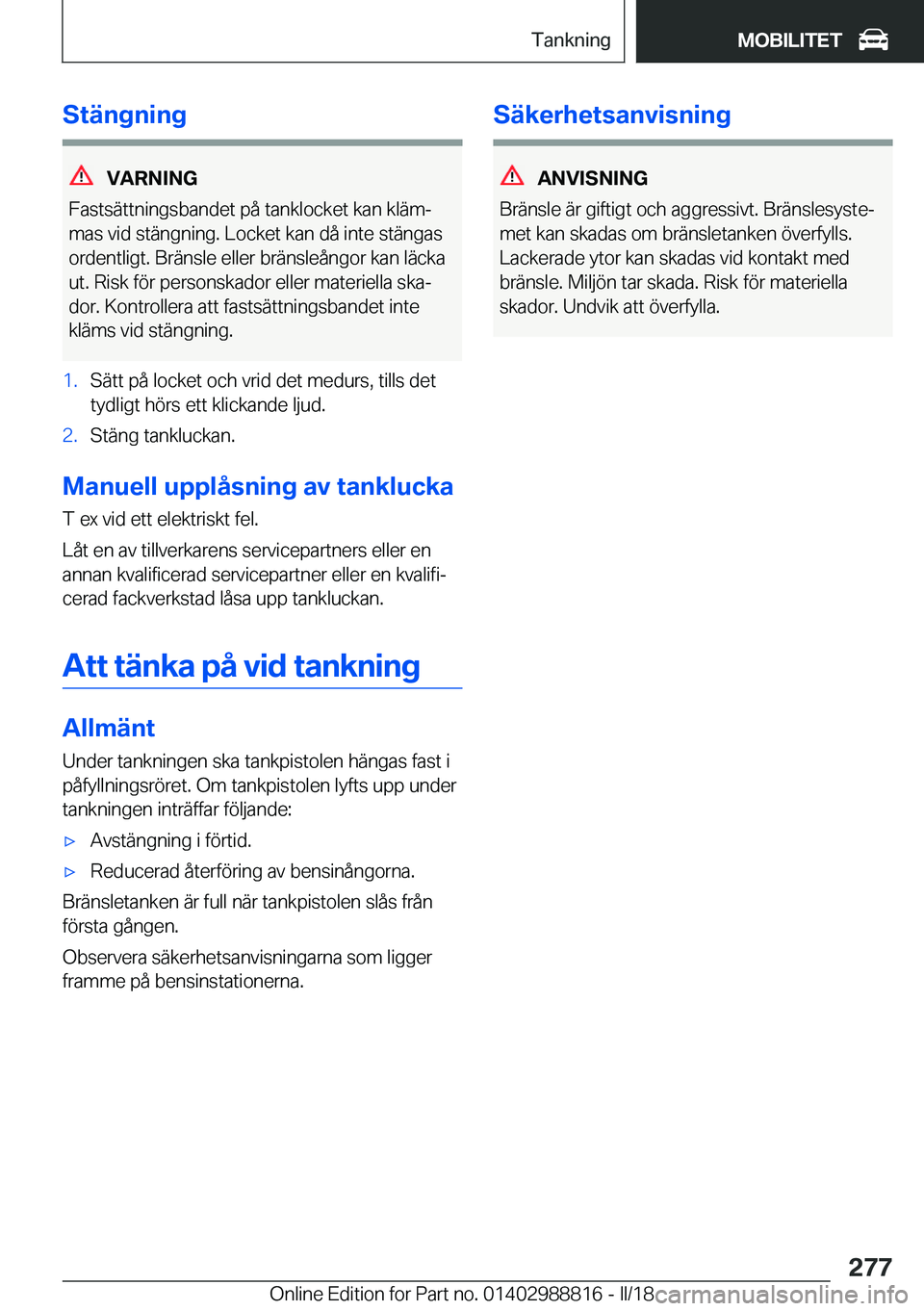 BMW X5 2018  InstruktionsbÖcker (in Swedish) �S�t�ä�n�g�n�i�n�g
�V�A�R�N�I�N�G
�F�a�s�t�s�ä�t�t�n�i�n�g�s�b�a�n�d�e�t� �p�å� �t�a�n�k�l�o�c�k�e�t� �k�a�n� �k�l�ä�mj
�m�a�s� �v�i�d� �s�t�ä�n�g�n�i�n�g�.� �L�o�c�k�e�t� �k�a�n� �d�å� �i�n�t�