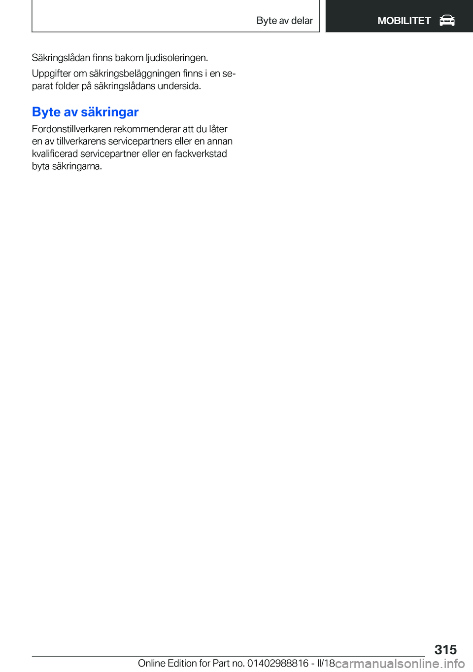 BMW X5 2018  InstruktionsbÖcker (in Swedish) �S�ä�k�r�i�n�g�s�l�å�d�a�n� �f�i�n�n�s� �b�a�k�o�m� �l�j�u�d�i�s�o�l�e�r�i�n�g�e�n�.�U�p�p�g�i�f�t�e�r� �o�m� �s�ä�k�r�i�n�g�s�b�e�l�ä�g�g�n�i�n�g�e�n� �f�i�n�n�s� �i� �e�n� �s�ej�p�a�r�a�t� �f�o