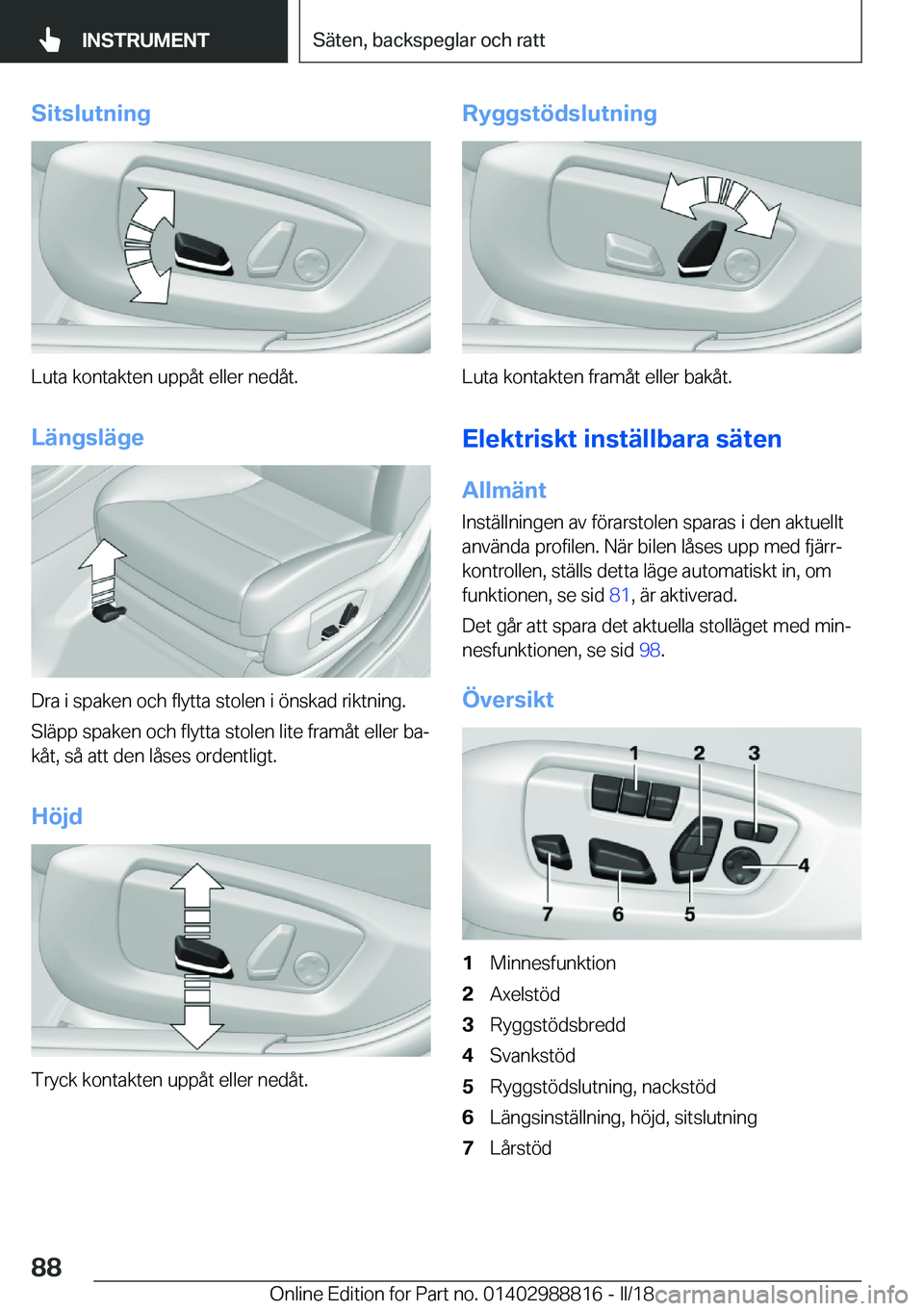 BMW X5 2018  InstruktionsbÖcker (in Swedish) �S�i�t�s�l�u�t�n�i�n�g
�L�u�t�a� �k�o�n�t�a�k�t�e�n� �u�p�p�å�t� �e�l�l�e�r� �n�e�d�å�t�.
�L�ä�n�g�s�l�ä�g�e
�D�r�a� �i� �s�p�a�k�e�n� �o�c�h� �f�l�y�t�t�a� �s�t�o�l�e�n� �i� �