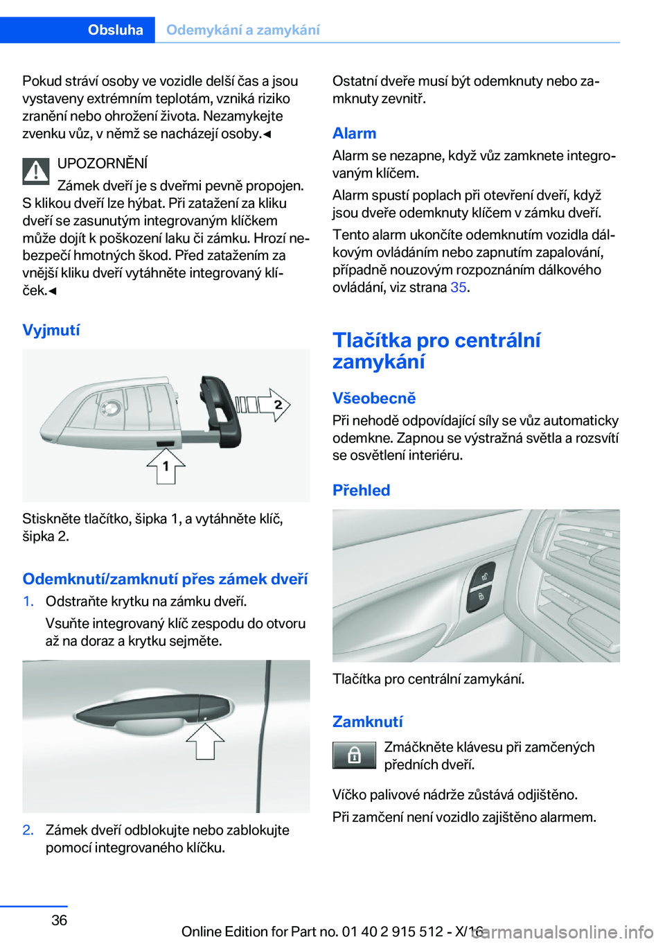 BMW X5 2017  Návod na použití (in Czech) �P�o�k�u�d� �s�t�r�á�v�í� �o�s�o�b�y� �v�e� �v�o�z�i�d�l�e� �d�e�l (�í� �č�a�s� �a� �j�s�o�u
�v�y�s�t�a�v�e�n�y� �e�x�t�r�é�m�n�í�m� �t�e�p�l�o�t�á�m�,� �v�z�n�i�k�á� �r�i�z�i�k�o �z�r�a�n�ě�