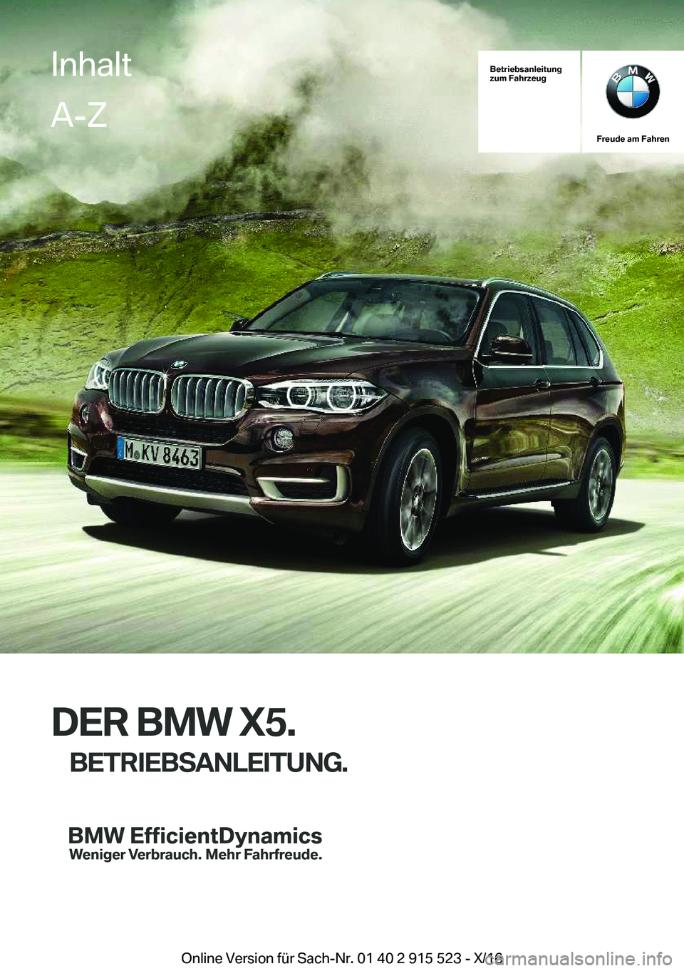 BMW X5 2017  Betriebsanleitungen (in German) �B�e�t�r�i�e�b�s�a�n�l�e�i�t�u�n�g
�z�u�m��F�a�h�r�z�e�u�g
�F�r�e�u�d�e��a�m��F�a�h�r�e�n
�D�E�R��B�M�W��X�5�.
�B�E�T�R�I�E�B�S�A�N�L�E�I�T�U�N�G�.
�I�n�h�a�l�t�A�-�Z
�O�n�l�i�n�e� �V�e�r�s�i�o�n