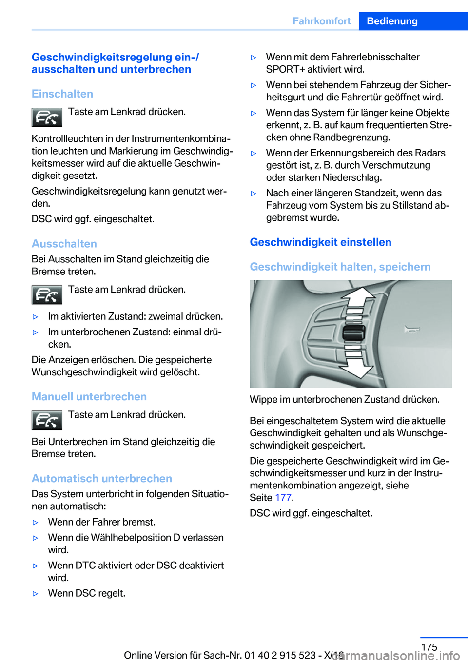 BMW X5 2017  Betriebsanleitungen (in German) �G�e�s�c�h�w�i�n�d�i�g�k�e�i�t�s�r�e�g�e�l�u�n�g��e�i�n�-�/
�a�u�s�s�c�h�a�l�t�e�n��u�n�d��u�n�t�e�r�b�r�e�c�h�e�n
�E�i�n�s�c�h�a�l�t�e�n �T�a�s�t�e� �a�m� �L�e�n�k�r�a�d� �d�r�ü�c�k�e�n�.
�K�o�n�
