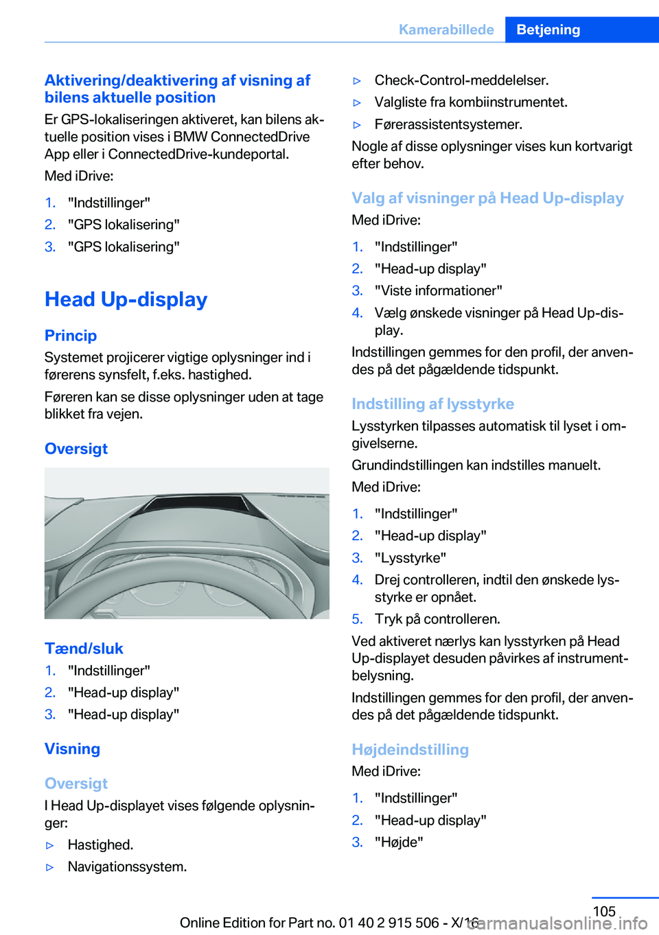 BMW X5 2017  InstruktionsbØger (in Danish) �A�k�t�i�v�e�r�i�n�g�/�d�e�a�k�t�i�v�e�r�i�n�g��a�f��v�i�s�n�i�n�g��a�f
�b�i�l�e�n�s��a�k�t�u�e�l�l�e��p�o�s�i�t�i�o�n
�E�r� �G�P�S�-�l�o�k�a�l�i�s�e�r�i�n�g�e�n� �a�k�t�i�v�e�r�e�t�,� �k�a�n� �b