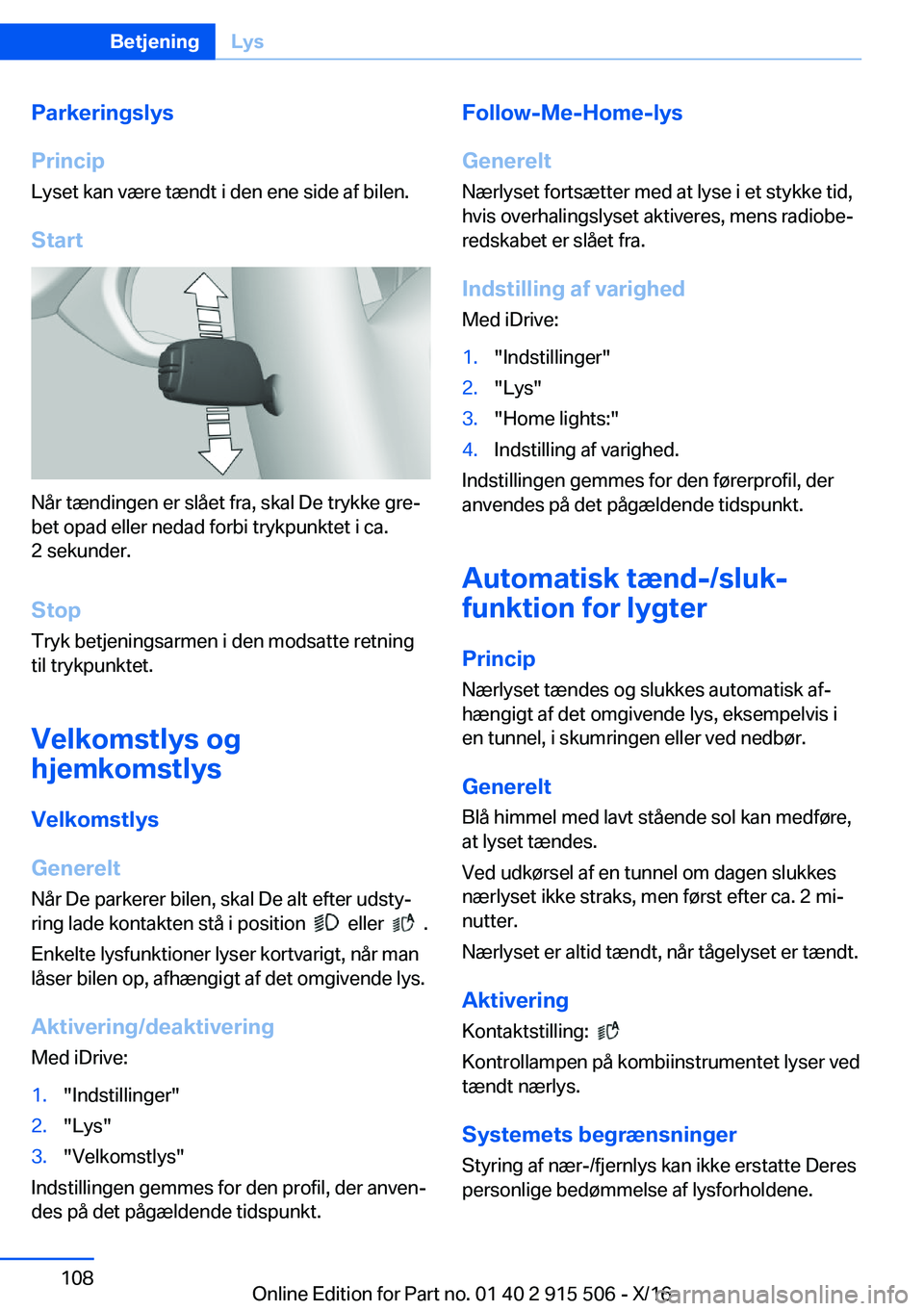 BMW X5 2017  InstruktionsbØger (in Danish) �P�a�r�k�e�r�i�n�g�s�l�y�s
�P�r�i�n�c�i�p �L�y�s�e�t� �k�a�n� �v�æ�r�e� �t�æ�n�d�t� �i� �d�e�n� �e�n�e� �s�i�d�e� �a�f� �b�i�l�e�n�.
�S�t�a�r�t
�N�å�r� �t�æ�n�d�i�n�g�e�n� �e�r� �s�l�å�e�t� �f�r�