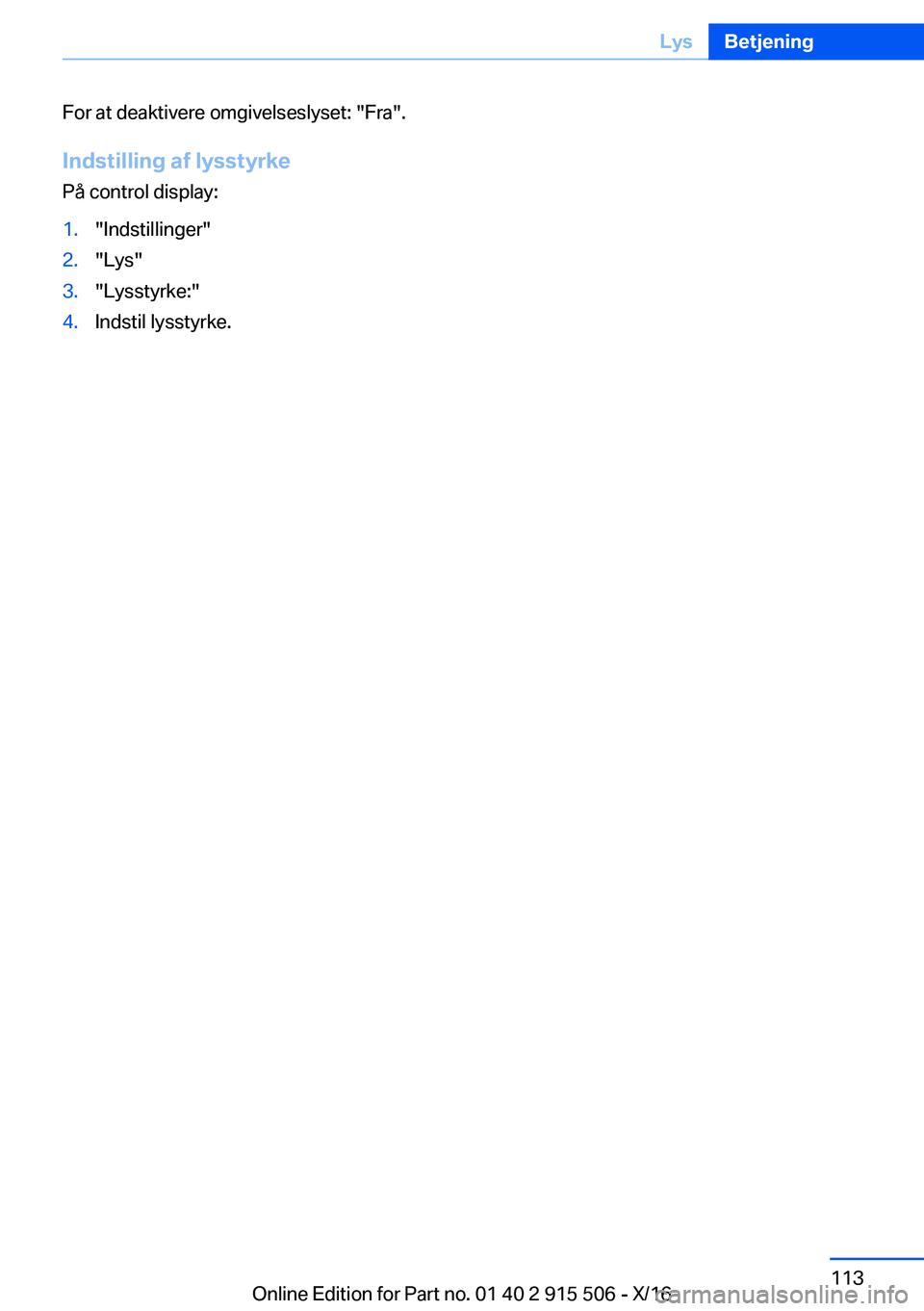 BMW X5 2017  InstruktionsbØger (in Danish) �F�o�r� �a�t� �d�e�a�k�t�i�v�e�r�e� �o�m�g�i�v�e�l�s�e�s�l�y�s�e�t�:� �"�F�r�a�"�.
�I�n�d�s�t�i�l�l�i�n�g��a�f��l�y�s�s�t�y�r�k�e �P�å� �c�o�n�t�r�o�l� �d�i�s�p�l�a�y�:�1�.�"�I�n�d�s�t�