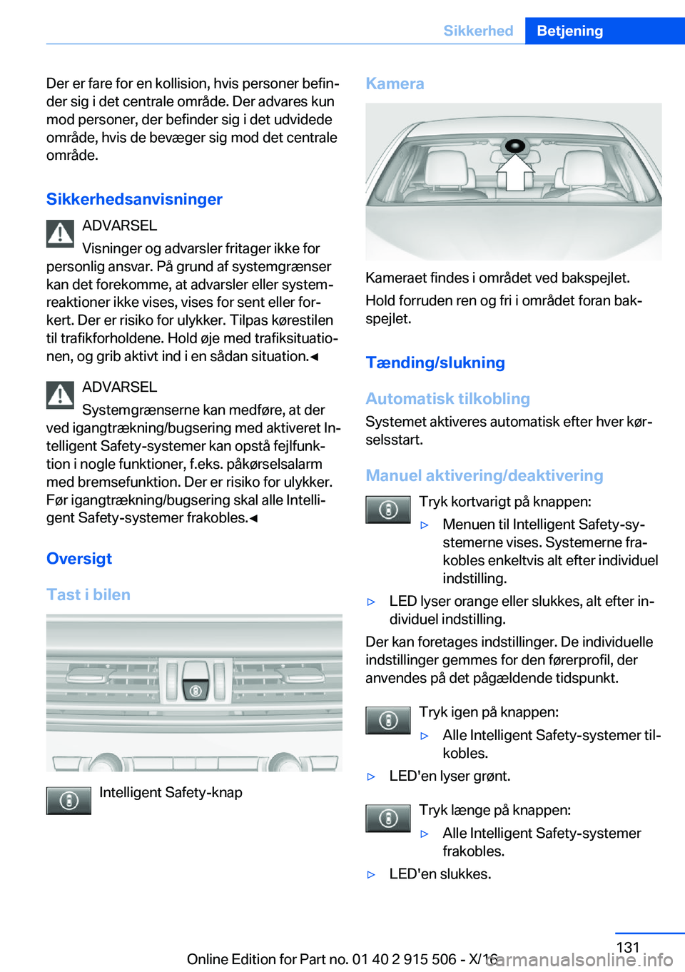BMW X5 2017  InstruktionsbØger (in Danish)  D e r   e r   f a r e   f o r   e n   k o l l i s i o n ,   h v i s   p e r s o n e r   b e f i nj
 d e r   s i g   i   d e t   c e n t r a l e   o m r å d e .   D e r   a d v a r e s   k u n  m o 