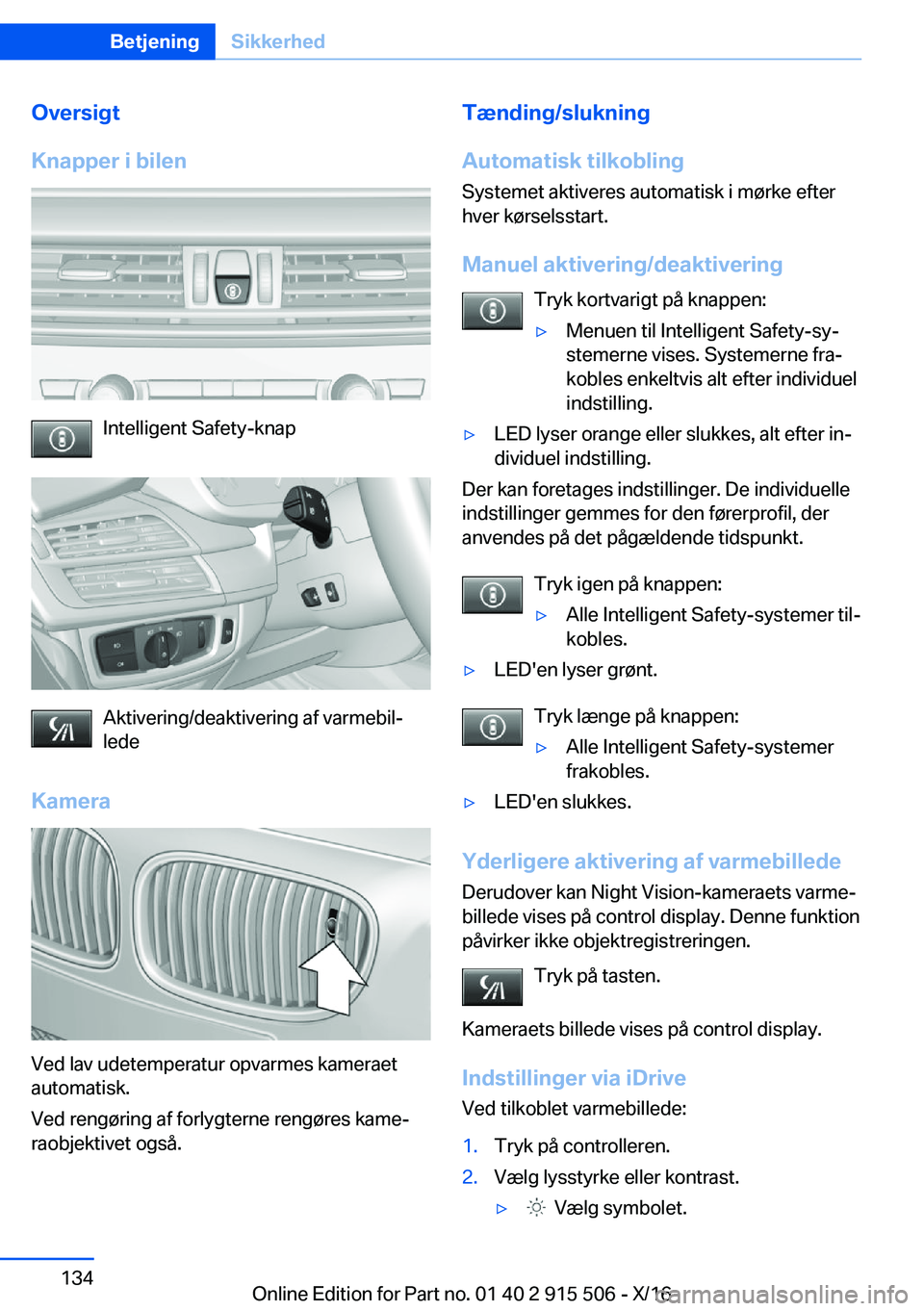 BMW X5 2017  InstruktionsbØger (in Danish)  O v e r s i g t
 K n a p p e r  i  b i l e n
 I n t e l l i g e n t   S a f e t y - k n a p
 A k t i v e r i n g / d e a k t i v e r i n g   a f   v a r m e b i lj
 l e d e
 K a m e r a
 V e d   l