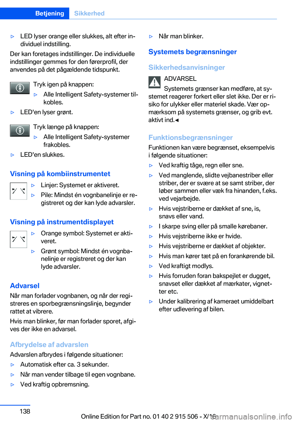 BMW X5 2017  InstruktionsbØger (in Danish) 'y L E D   l y s e r   o r a n g e   e l l e r   s l u k k e s ,   a l t   e f t e r   i nj d i v i d u e l   i n d s t i l l i n g .
 D e r   k a n   f o r e t a g e s   i n d s t i l l i n g e 