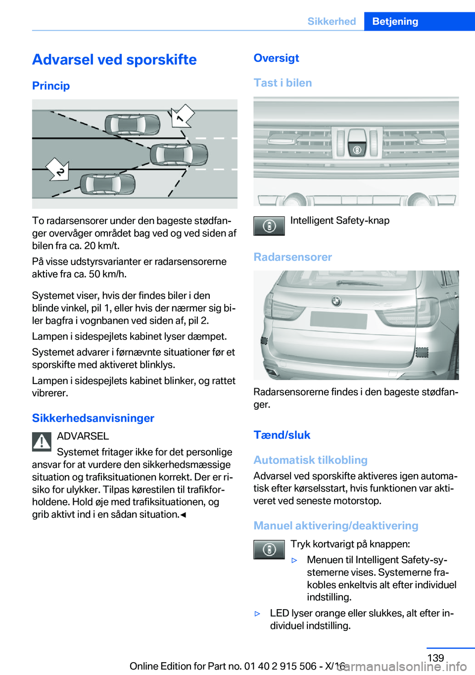BMW X5 2017  InstruktionsbØger (in Danish)  A d v a r s e l  v e d  s p o r s k i f t e P r i n c i p
 T o   r a d a r s e n s o r e r   u n d e r   d e n   b a g e s t e   s t 