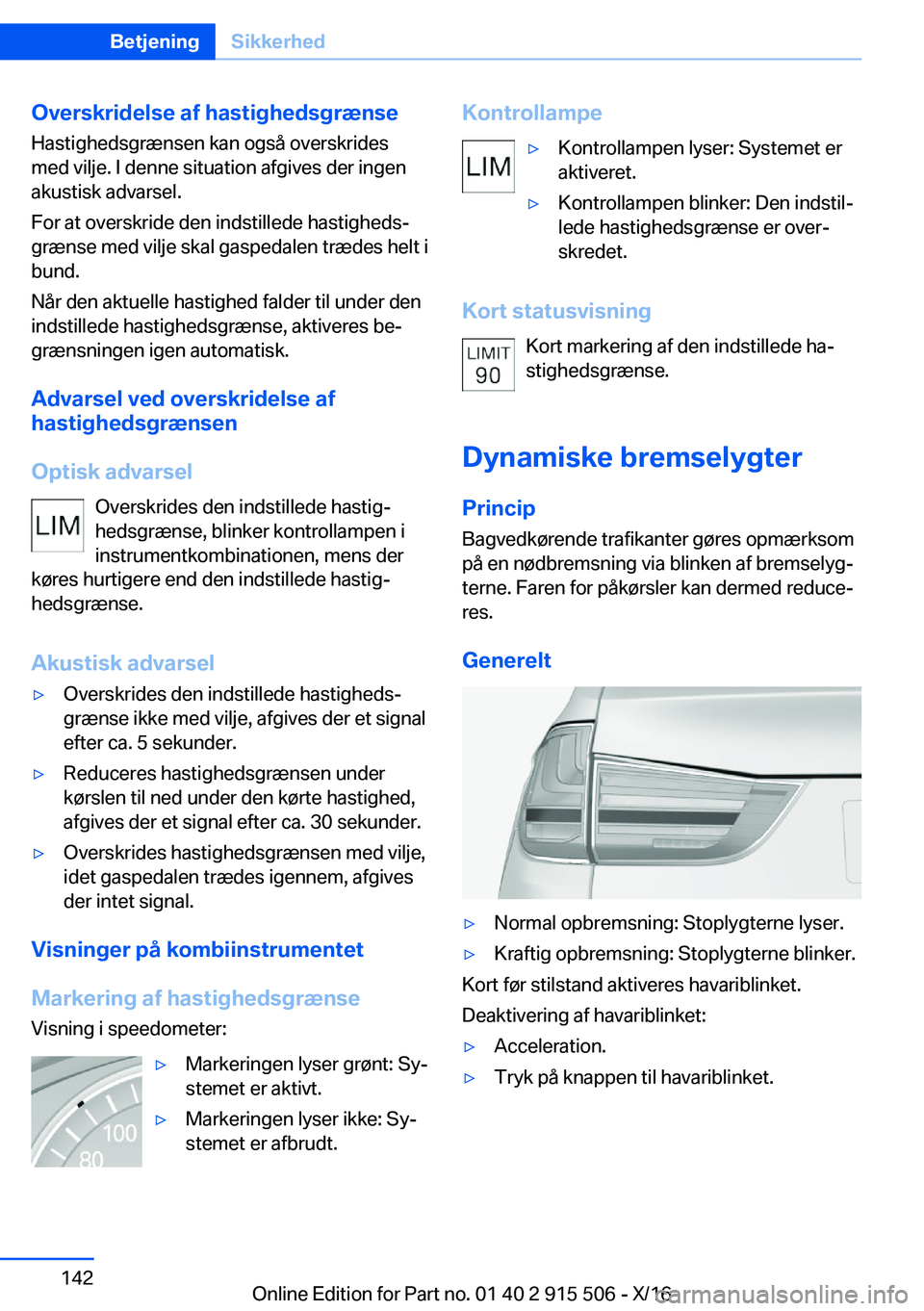 BMW X5 2017  InstruktionsbØger (in Danish)  O v e r s k r i d e l s e  a f  h a s t i g h e d s g r æ n s e H a s t i g h e d s g r æ n s e n   k a n   o g s å   o v e r s k r i d e s
 m e d   v i l j e .   I   d e n n e   s i t u a t i o