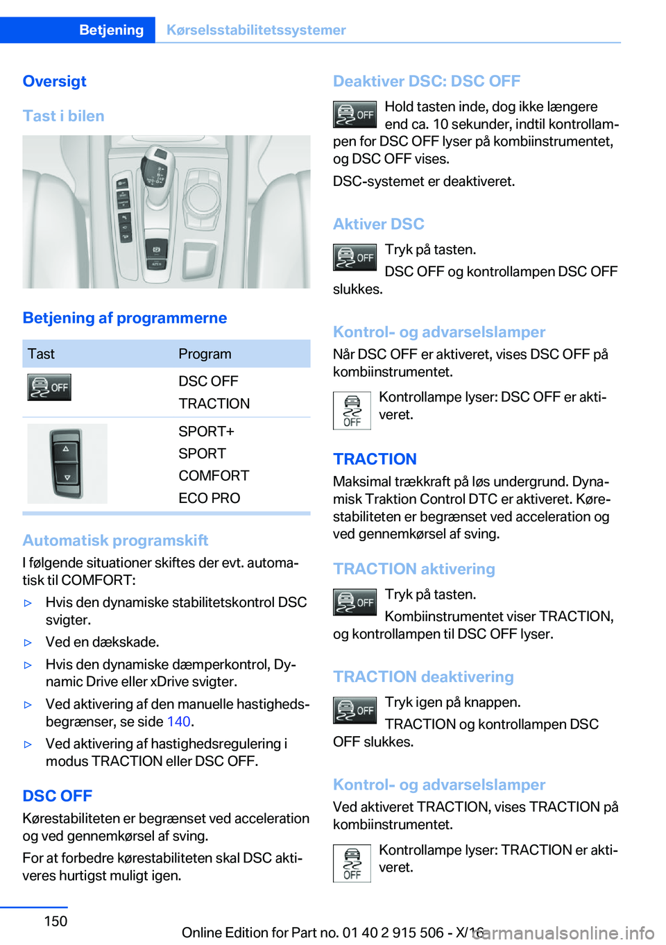 BMW X5 2017  InstruktionsbØger (in Danish)  O v e r s i g t
 T a s t  i  b i l e n
 B e t j e n i n g  a f  p r o g r a m m e r n e
 T a s t P r o g r a m D S C   O F F
 T R A C T I O N S P O R T +
 S P O R T
 C O M F O R T
 E C O   P R O
