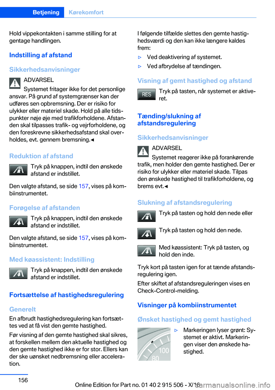 BMW X5 2017  InstruktionsbØger (in Danish)  H o l d   v i p p e k o n t a k t e n   i   s a m m e   s t i l l i n g   f o r   a t
 g e n t a g e   h a n d l i n g e n .
 I n d s t i l l i n g  a f  a f s t a n d
 S i k k e r h e d s a n v i 