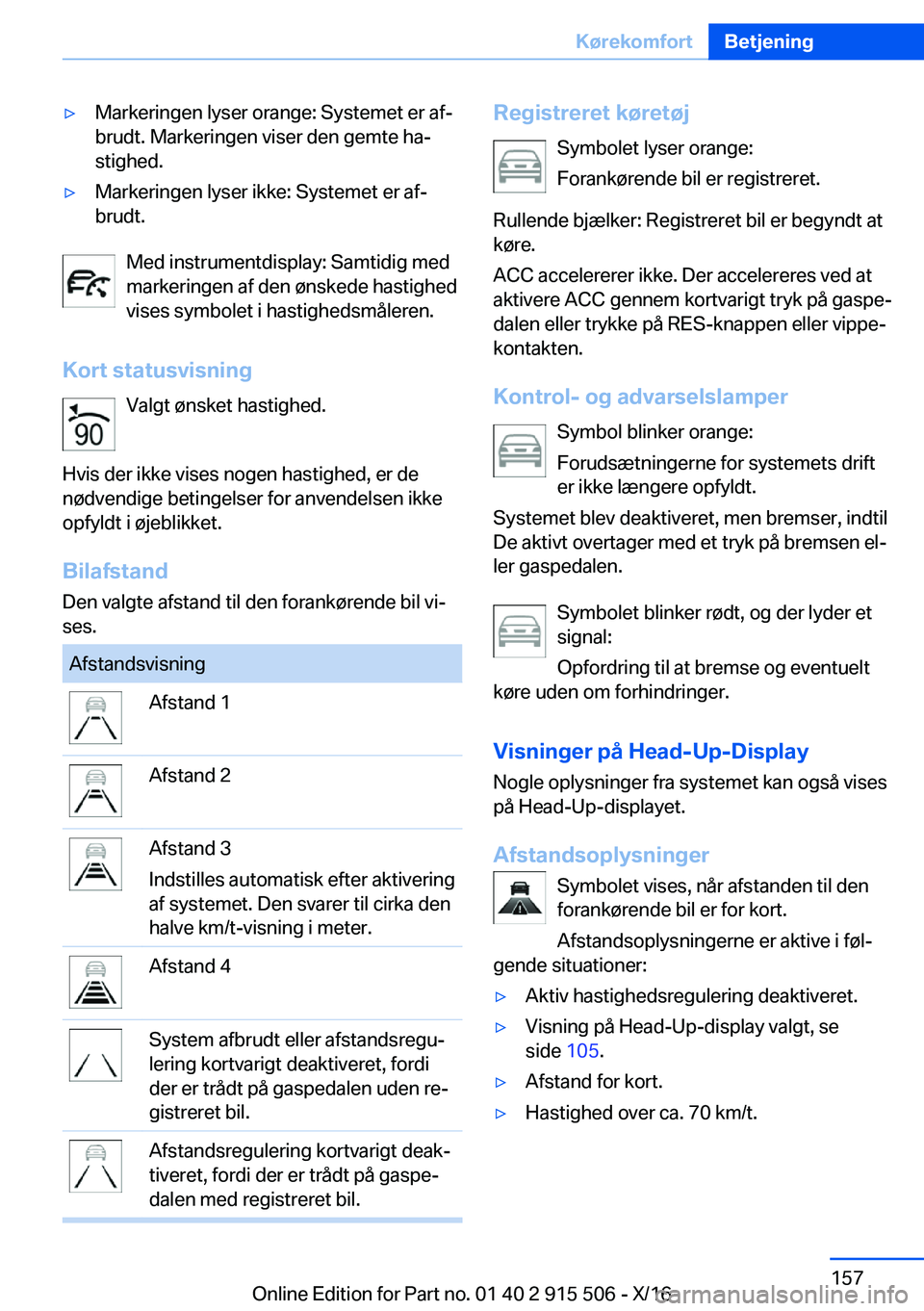 BMW X5 2017  InstruktionsbØger (in Danish) 'y M a r k e r i n g e n   l y s e r   o r a n g e :   S y s t e m e t   e r   a fj b r u d t .   M a r k e r i n g e n   v i s e r   d e n   g e m t e   h aj
 s t i g h e d .'y M a r k e r 