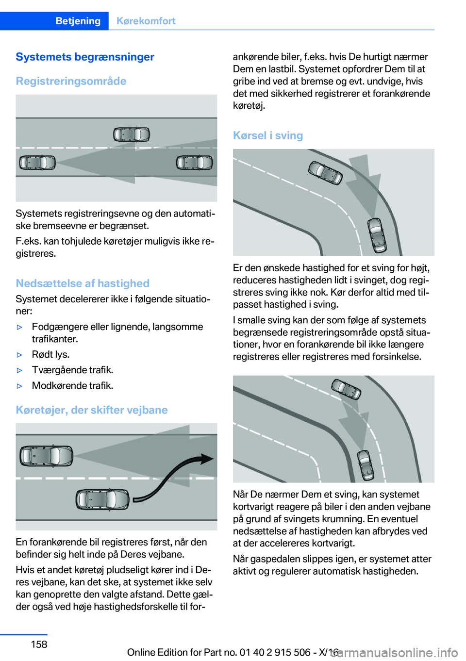 BMW X5 2017  InstruktionsbØger (in Danish)  S y s t e m e t s  b e g r æ n s n i n g e r
 R e g i s t r e r i n g s o m r å d e
 S y s t e m e t s   r e g i s t r e r i n g s e v n e   o g   d e n   a u t o m a t ij
 s k e   b r e m s e e 