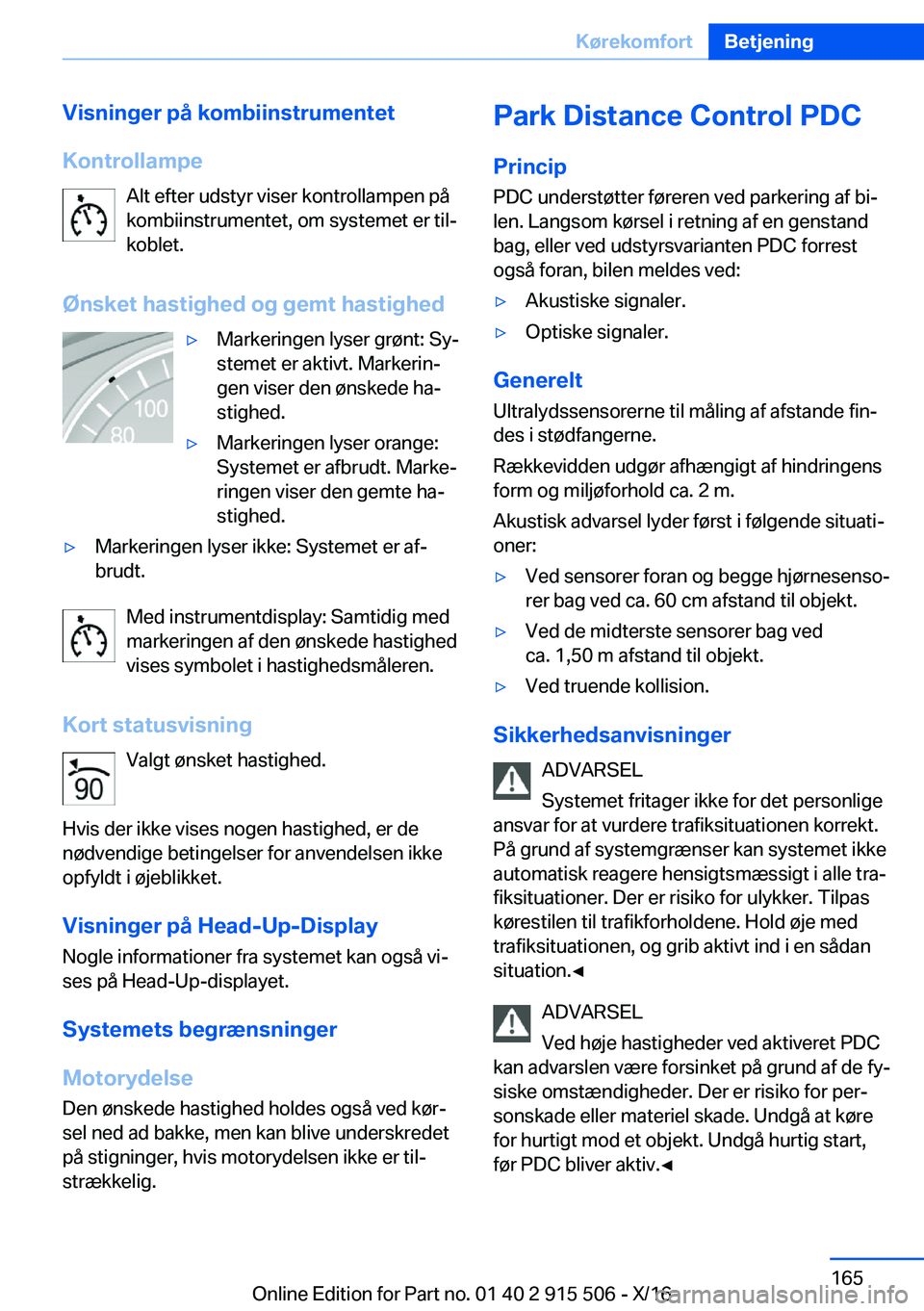 BMW X5 2017  InstruktionsbØger (in Danish)  V i s n i n g e r  p å  k o m b i i n s t r u m e n t e t
 K o n t r o l l a m p e  A l t   e f t e r   u d s t y r   v i s e r   k o n t r o l l a m p e n   p å
 k o m b i i n s t r u m e n t e 