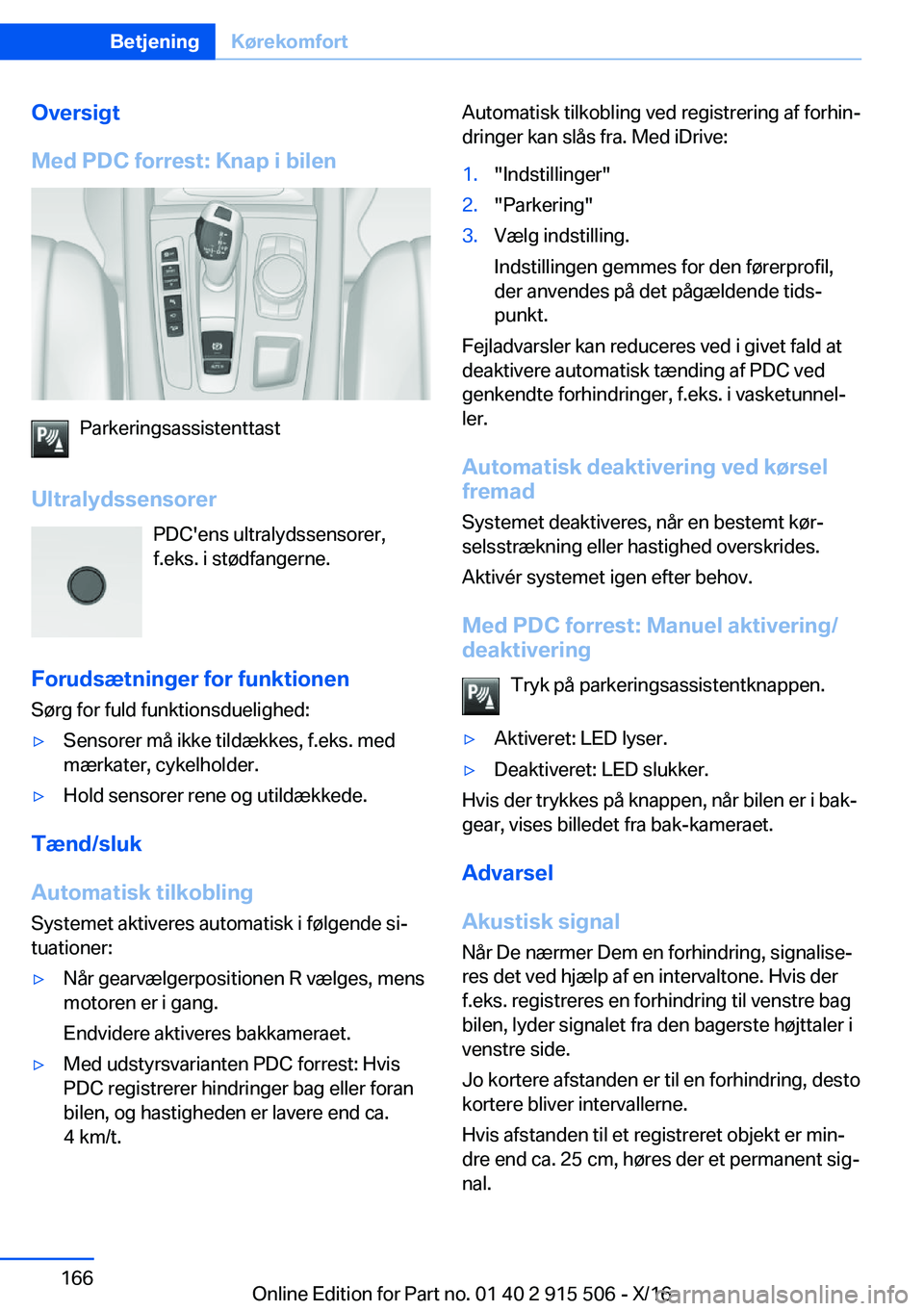 BMW X5 2017  InstruktionsbØger (in Danish)  O v e r s i g t
 M e d  P D C  f o r r e s t :  K n a p  i  b i l e n
 P a r k e r i n g s a s s i s t e n t t a s t
 U l t r a l y d s s e n s o r e r  P D C ' e n s   u l t r a l y d s s e