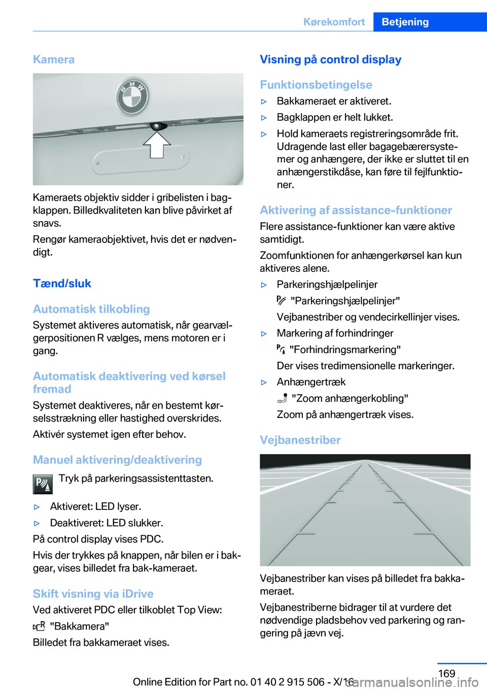 BMW X5 2017  InstruktionsbØger (in Danish)  K a m e r a
 K a m e r a e t s   o b j e k t i v   s i d d e r   i   g r i b e l i s t e n   i   b a gj k l a p p e n .   B i l l e d k v a l i t e t e n   k a n   b l i v e   p å v i r k e t   a f