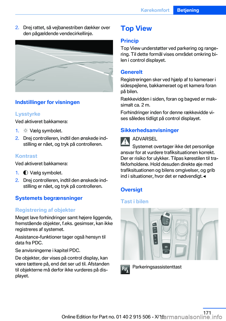 BMW X5 2017  InstruktionsbØger (in Danish)  2 . D r e j   r a t t e t ,   s å   v e j b a n e s t r i b e n   d æ k k e r   o v e r d e n   p å g æ l d e n d e   v e n d e c i r k e l l i n j e .
 I n d s t i l l i n g e r  f o r  v i s 