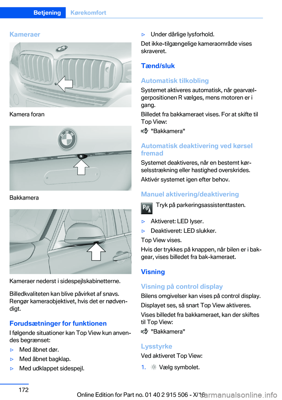 BMW X5 2017  InstruktionsbØger (in Danish)  K a m e r a e r
 K a m e r a   f o r a n
 B a k k a m e r a
 K a m e r a e r   n e d e r s t   i   s i d e s p e j l s k a b i n e t t e r n e . B i l l e d k v a l i t e t e n   k a n   b l i v e   