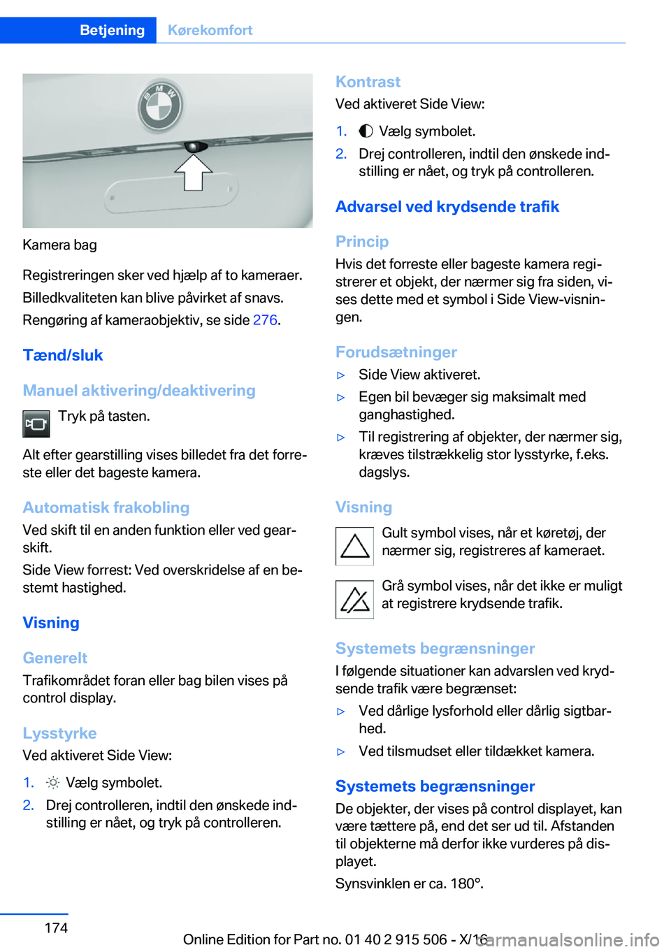 BMW X5 2017  InstruktionsbØger (in Danish)  K a m e r a   b a g
 R e g i s t r e r i n g e n   s k e r   v e d   h j æ l p   a f   t o   k a m e r a e r .
 B i l l e d k v a l i t e t e n   k a n   b l i v e   p å v i r k e t   a f   s n a v