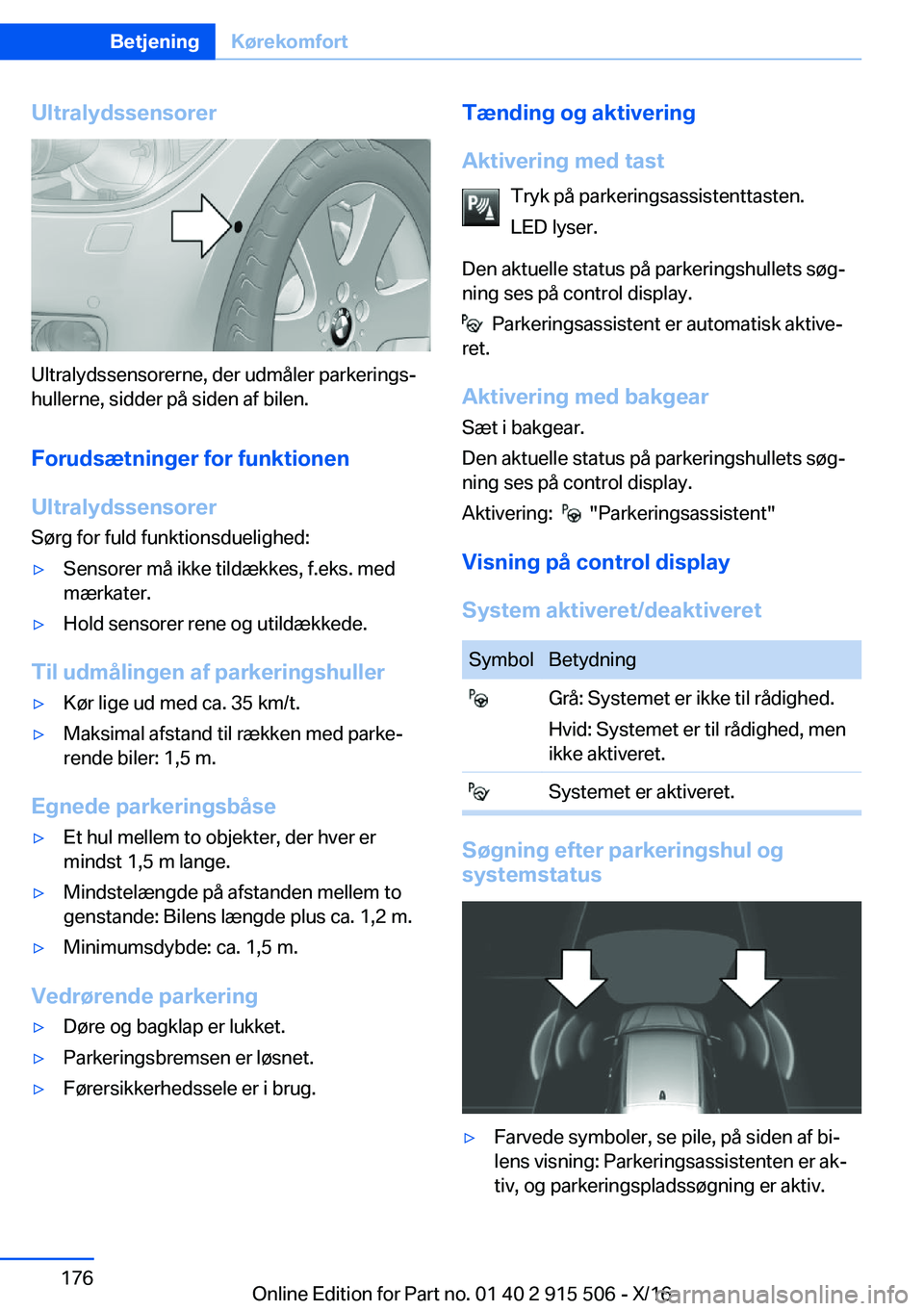 BMW X5 2017  InstruktionsbØger (in Danish)  U l t r a l y d s s e n s o r e r
 U l t r a l y d s s e n s o r e r n e ,   d e r   u d m å l e r   p a r k e r i n g sj
 h u l l e r n e ,   s i d d e r   p å   s i d e n   a f   b i l e n .
 F 