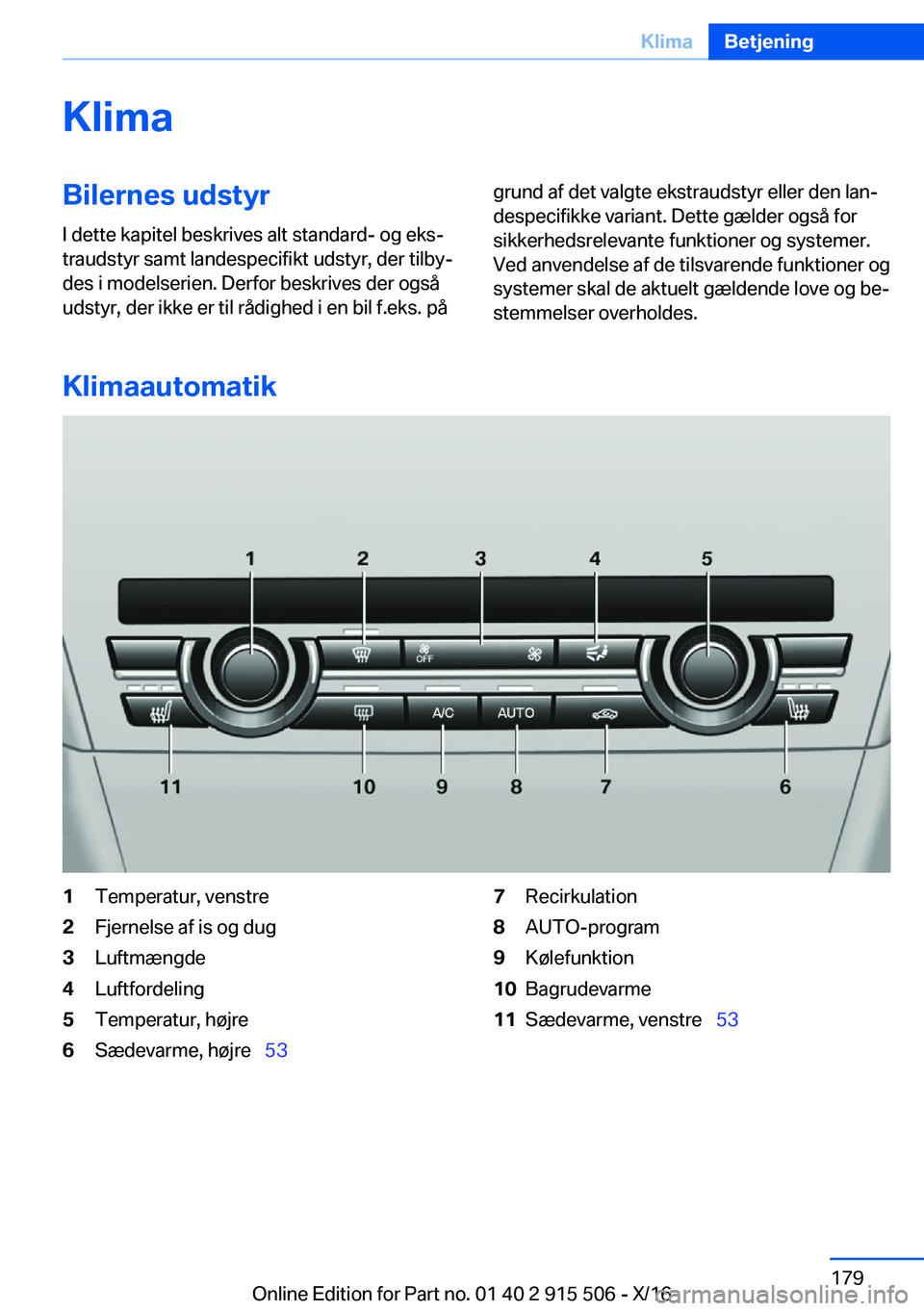 BMW X5 2017  InstruktionsbØger (in Danish)  K l i m a B i l e r n e s  u d s t y r I   d e t t e   k a p i t e l   b e s k r i v e s   a l t   s t a n d a r d -   o g   e k sj
 t r a u d s t y r   s a m t   l a n d e s p e c i f i k t   u d 
