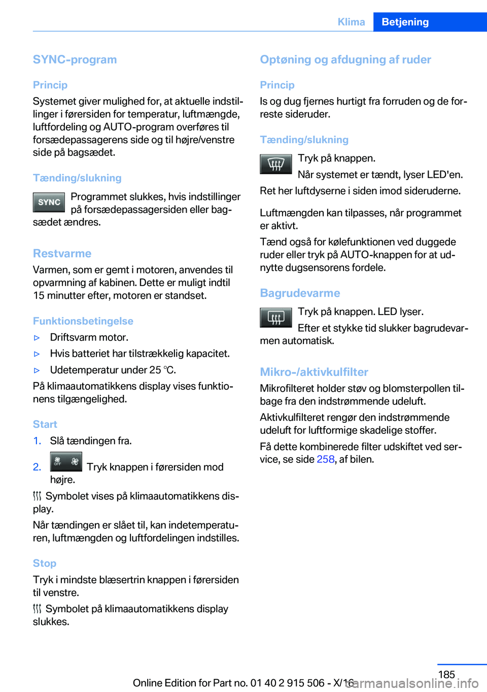 BMW X5 2017  InstruktionsbØger (in Danish)  S Y N C - p r o g r a m P r i n c i p
 S y s t e m e t   g i v e r   m u l i g h e d   f o r ,   a t   a k t u e l l e   i n d s t i lj
 l i n g e r   i   f 