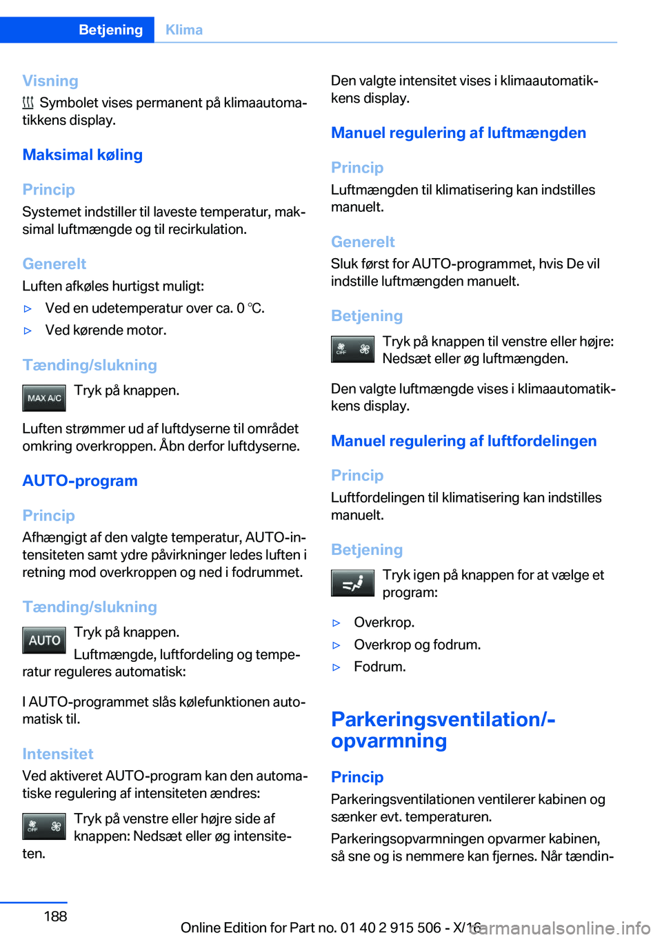 BMW X5 2017  InstruktionsbØger (in Danish)  V i s n i n g
     S y m b o l e t   v i s e s   p e r m a n e n t   p å   k l i m a a u t o m aj
 t i k k e n s   d i s p l a y .
 M a k s i m a l  k 