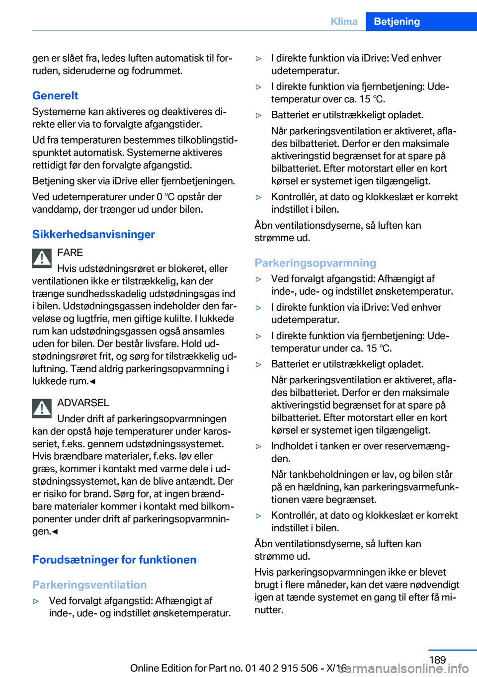 BMW X5 2017  InstruktionsbØger (in Danish)  g e n   e r   s l å e t   f r a ,   l e d e s   l u f t e n   a u t o m a t i s k   t i l   f o rj
 r u d e n ,   s i d e r u d e r n e   o g   f o d r u m m e t .
 G e n e r e l t  S y s t e m e r