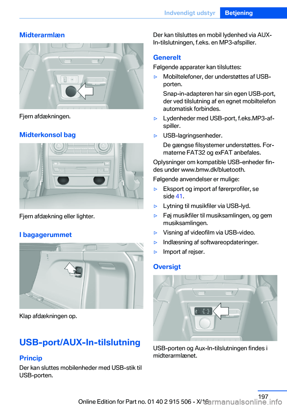 BMW X5 2017  InstruktionsbØger (in Danish)  M i d t e r a r m l æ n
 F j e r n   a f d æ k n i n g e n .
 M i d t e r k o n s o l  b a g
 F j e r n   a f d æ k n i n g   e l l e r   l i g h t e r .  I  b a g a g e r u m m e t
 K l a p   a