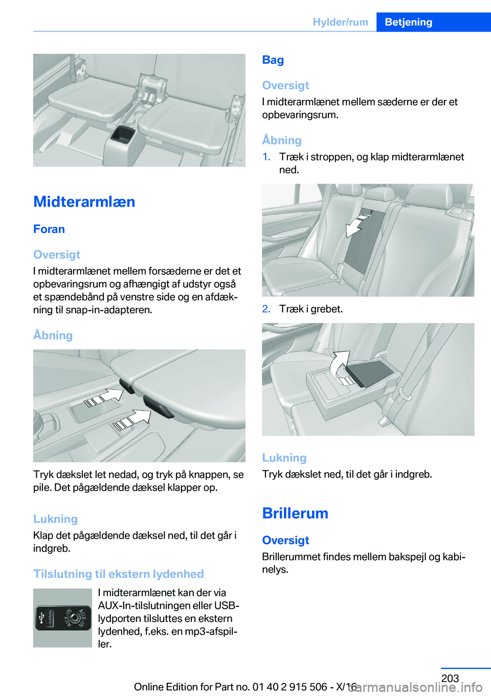 BMW X5 2017  InstruktionsbØger (in Danish)  M i d t e r a r m l æ n F o r a n
 O v e r s i g t
 I   m i d t e r a r m l æ n e t   m e l l e m   f o r s æ d e r n e   e r   d e t   e t
 o p b e v a r i n g s r u m   o g   a f h æ n g i g t 