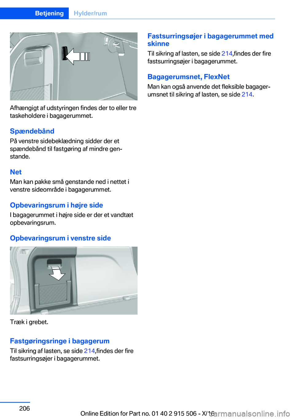 BMW X5 2017  InstruktionsbØger (in Danish)  A f h æ n g i g t   a f   u d s t y r i n g e n   f i n d e s   d e r   t o   e l l e r   t r e
 t a s k e h o l d e r e   i   b a g a g e r u m m e t .
 S p æ n d e b å n d  P å   v e n s t r e 