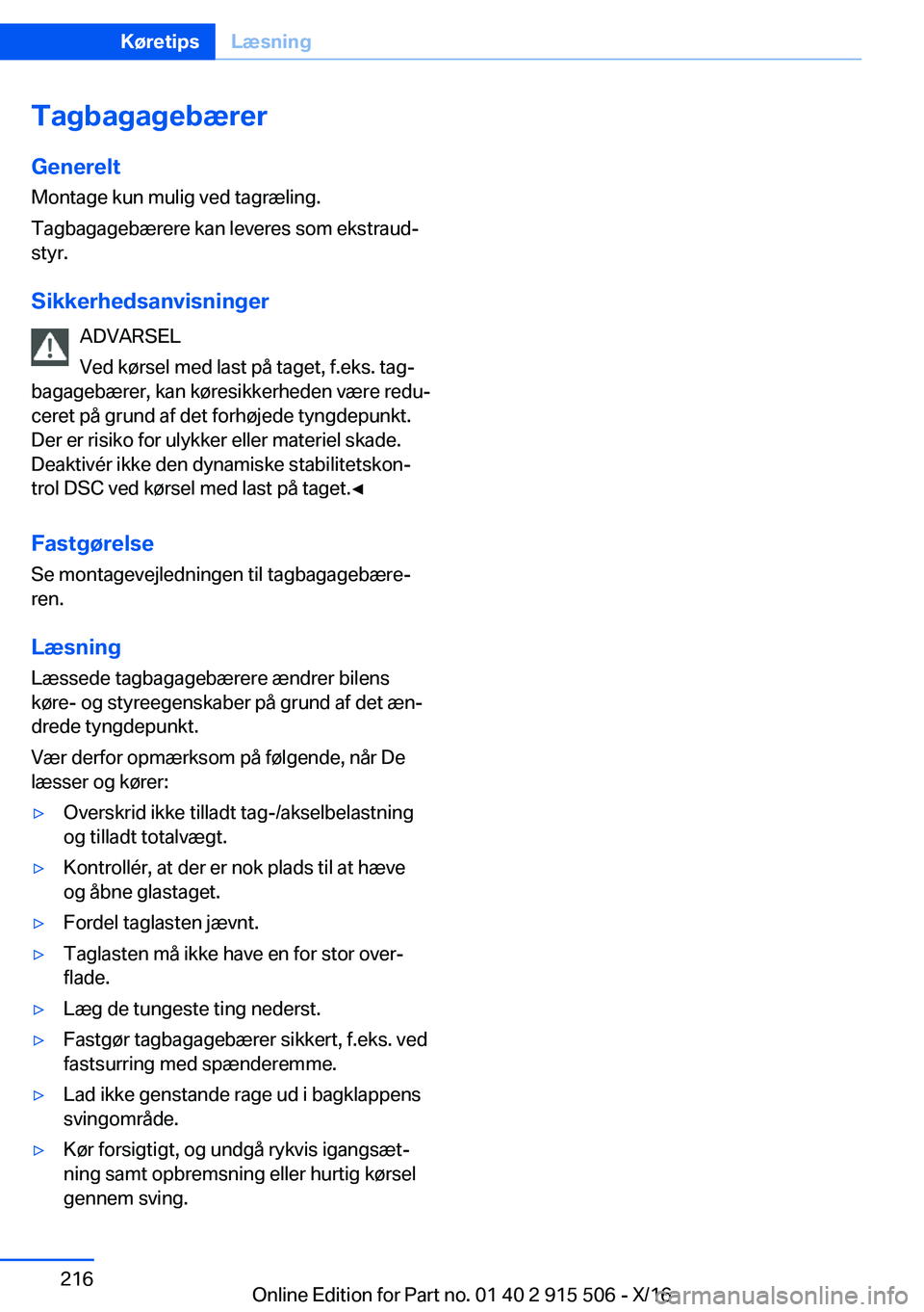 BMW X5 2017  InstruktionsbØger (in Danish)  T a g b a g a g e b æ r e r
 G e n e r e l t  M o n t a g e   k u n   m u l i g   v e d   t a g r æ l i n g .
 T a g b a g a g e b æ r e r e   k a n   l e v e r e s   s o m   e k s t r a u dj  s 