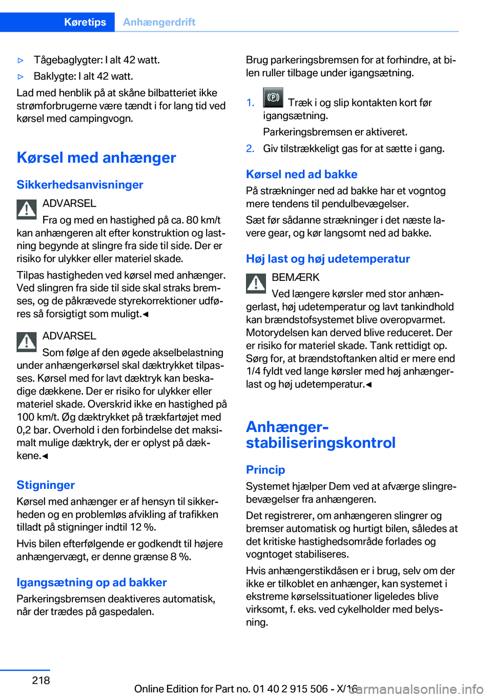 BMW X5 2017  InstruktionsbØger (in Danish) 'y T å g e b a g l y g t e r :   I   a l t   4 2   w a t t .'y B a k l y g t e :   I   a l t   4 2   w a t t .
 L a d   m e d   h e n b l i k   p å   a t   s k å n e   b i l b a t t e r i e