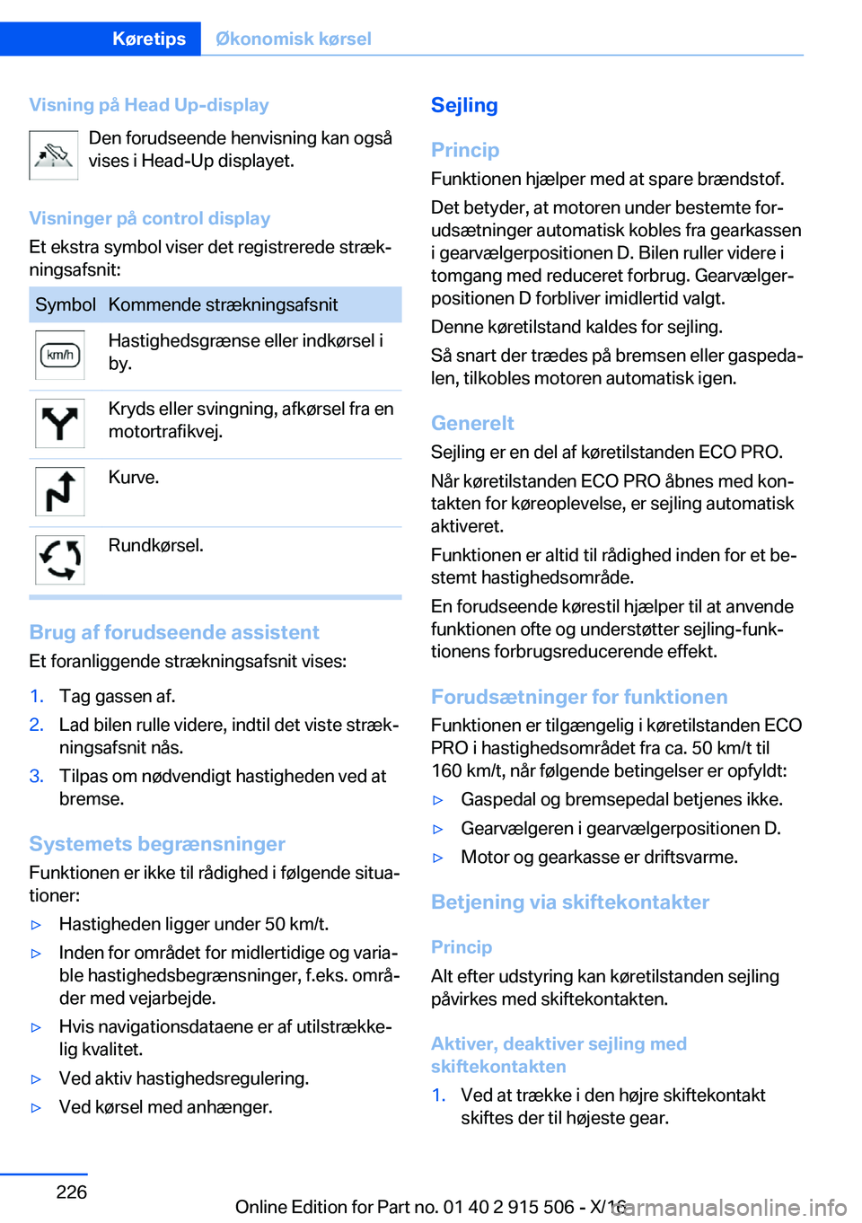 BMW X5 2017  InstruktionsbØger (in Danish) �V�i�s�n�i�n�g��p�å��H�e�a�d��U�p�-�d�i�s�p�l�a�y�D�e�n� �f�o�r�u�d�s�e�e�n�d�e� �h�e�n�v�i�s�n�i�n�g� �k�a�n� �o�g�s�å
�v�i�s�e�s� �i� �H�e�a�d�-�U�p� �d�i�s�p�l�a�y�e�t�.
�V�i�s�n�i�n�g�e�r��p