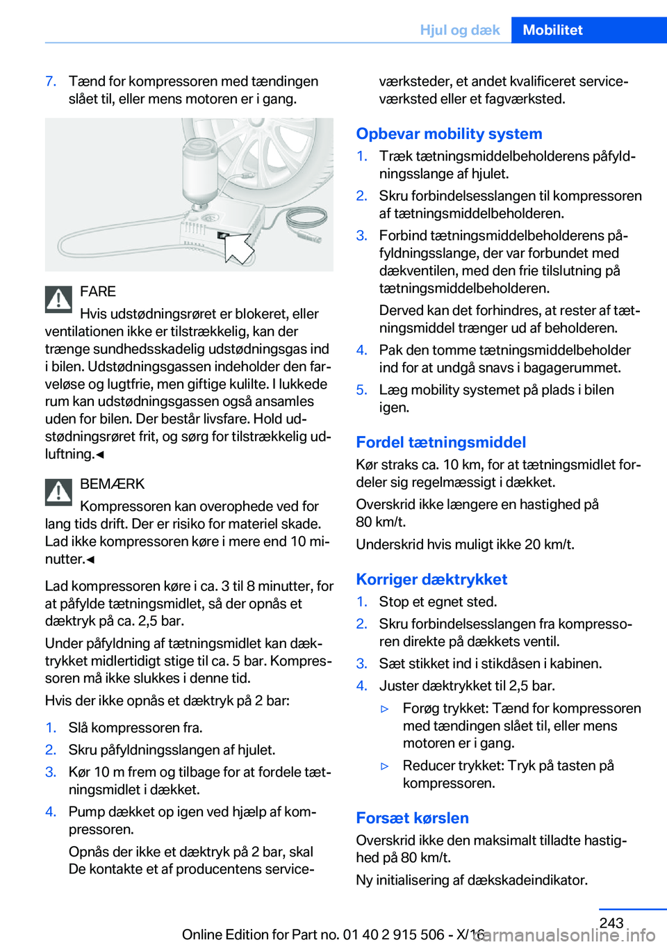 BMW X5 2017  InstruktionsbØger (in Danish) �7�.�T�æ�n�d� �f�o�r� �k�o�m�p�r�e�s�s�o�r�e�n� �m�e�d� �t�æ�n�d�i�n�g�e�n�s�l�å�e�t� �t�i�l�,� �e�l�l�e�r� �m�e�n�s� �m�o�t�o�r�e�n� �e�r� �i� �g�a�n�g�.
�F�A�R�E
�H�v�i�s� �u�d�s�t�